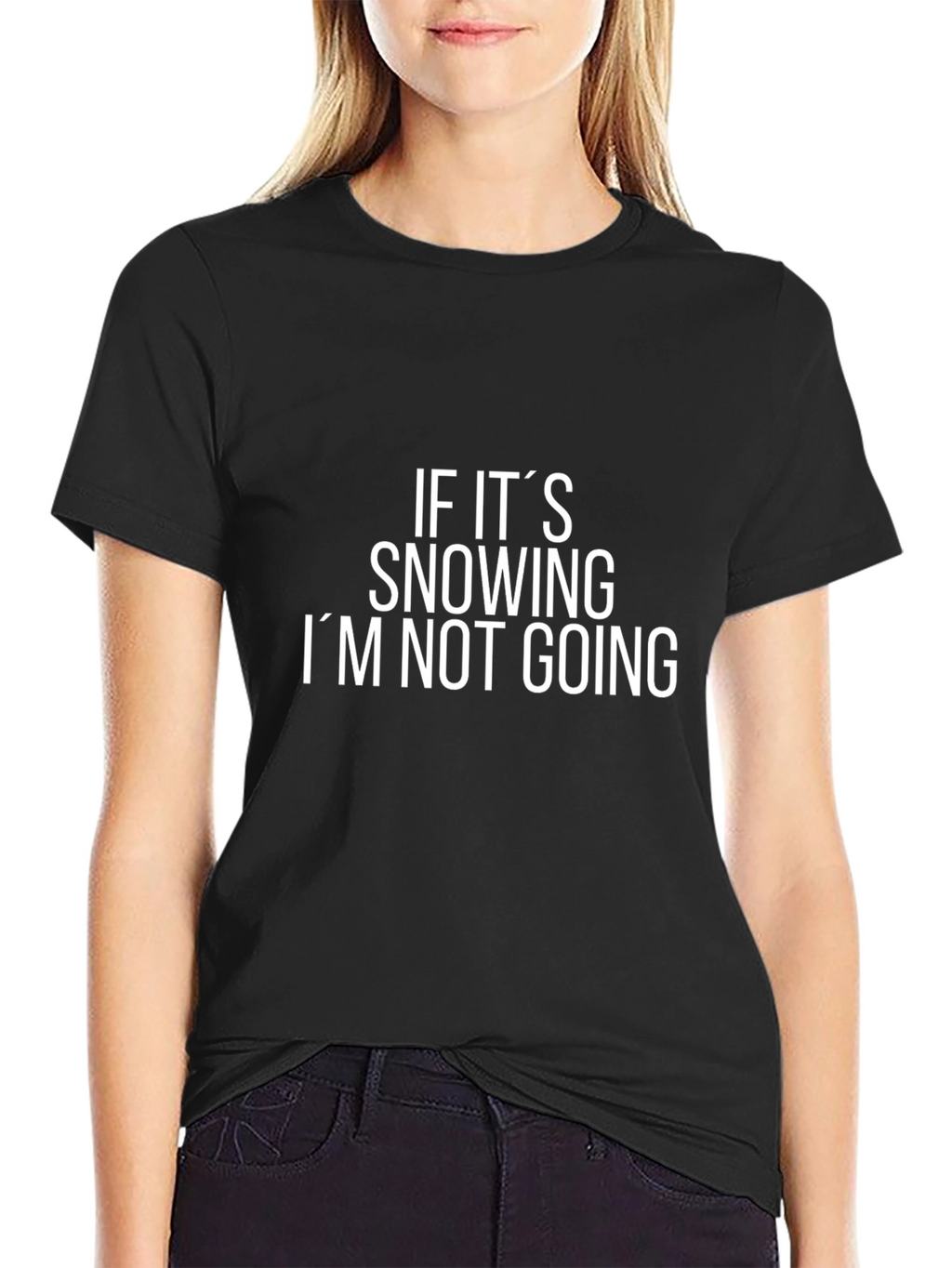 Funny If Its Snowing Im Not Going Black T-Shirt