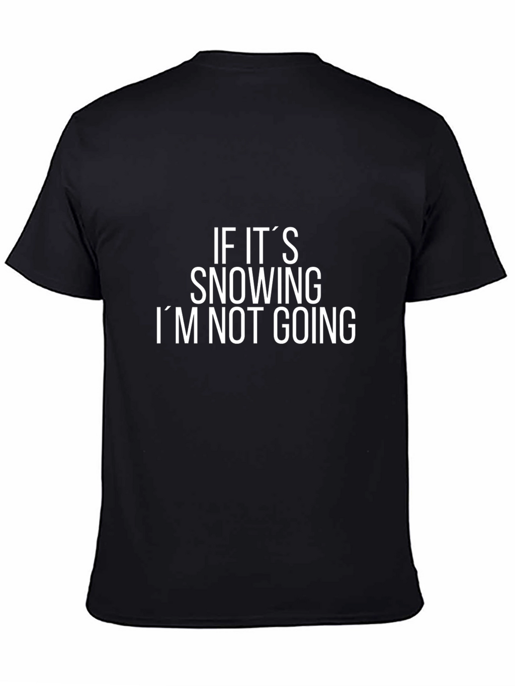 Funny If Its Snowing Im Not Going Black T-Shirt