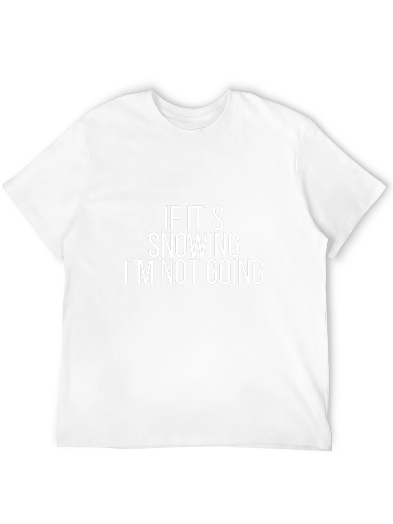 Funny If Its Snowing Im Not Going Black T-Shirt