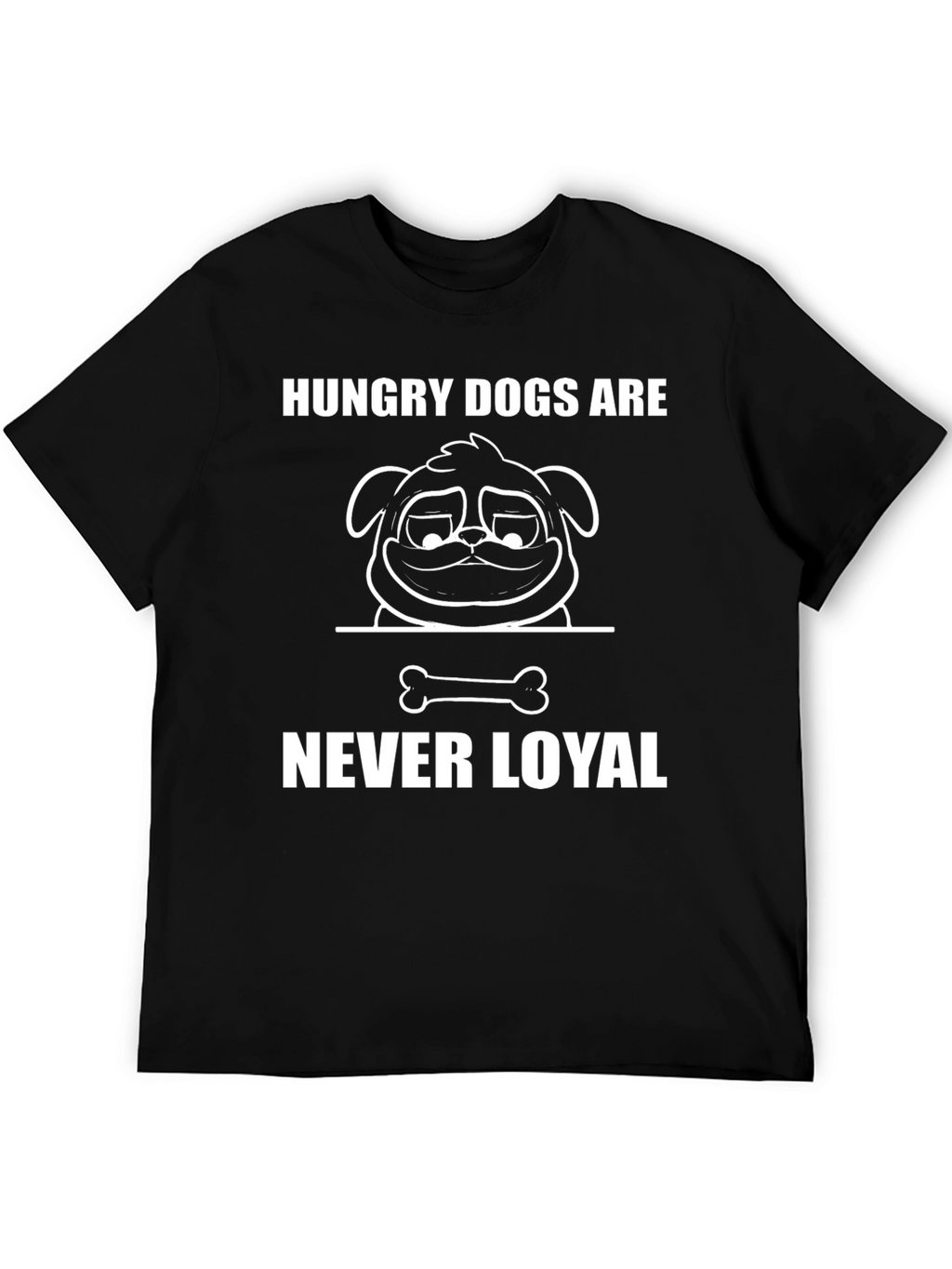 Hungry Dogs Are Never Loyal Graphic T-Shirt
