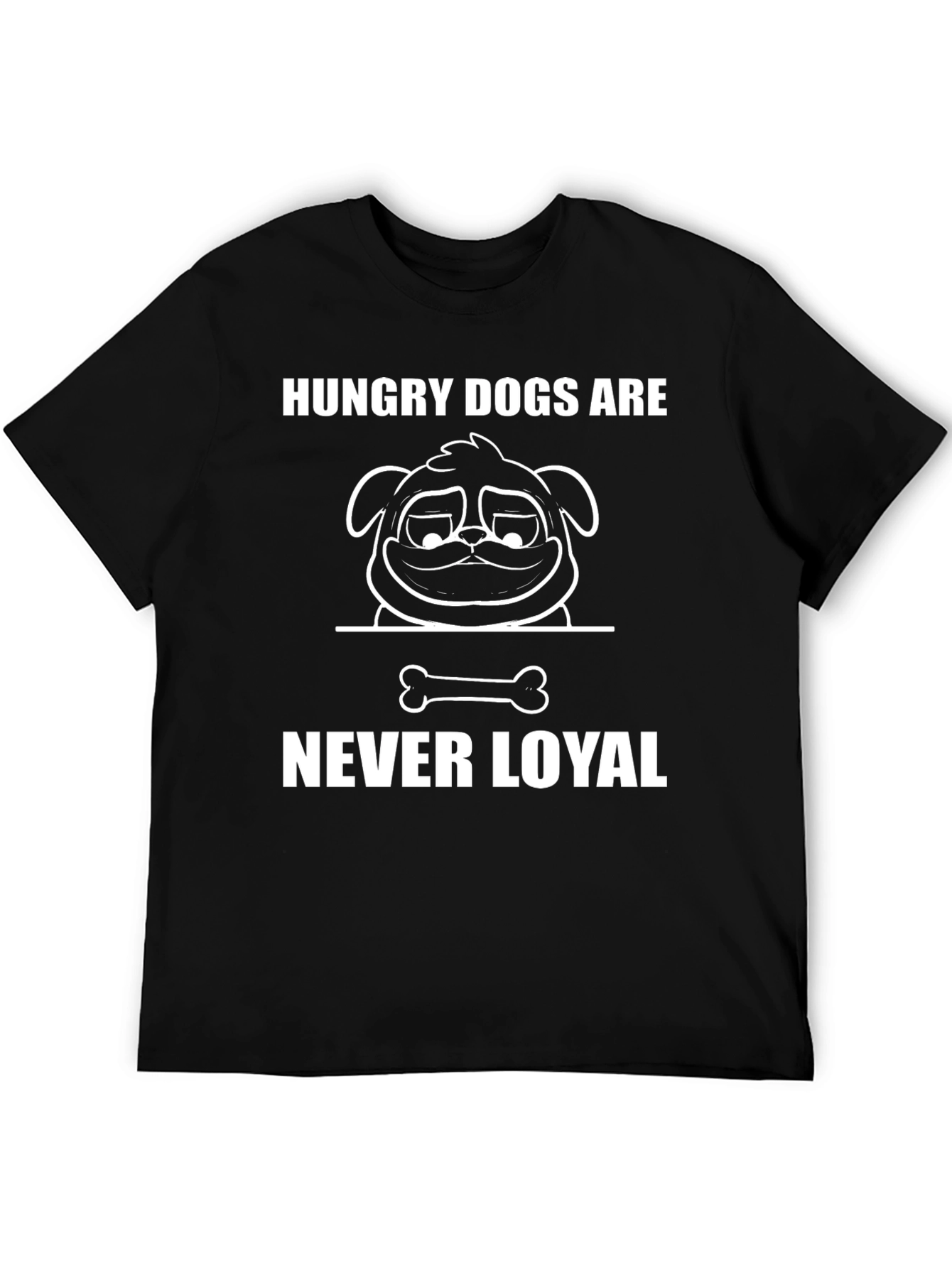 Hungry Dogs Are Never Loyal Graphic T-Shirt