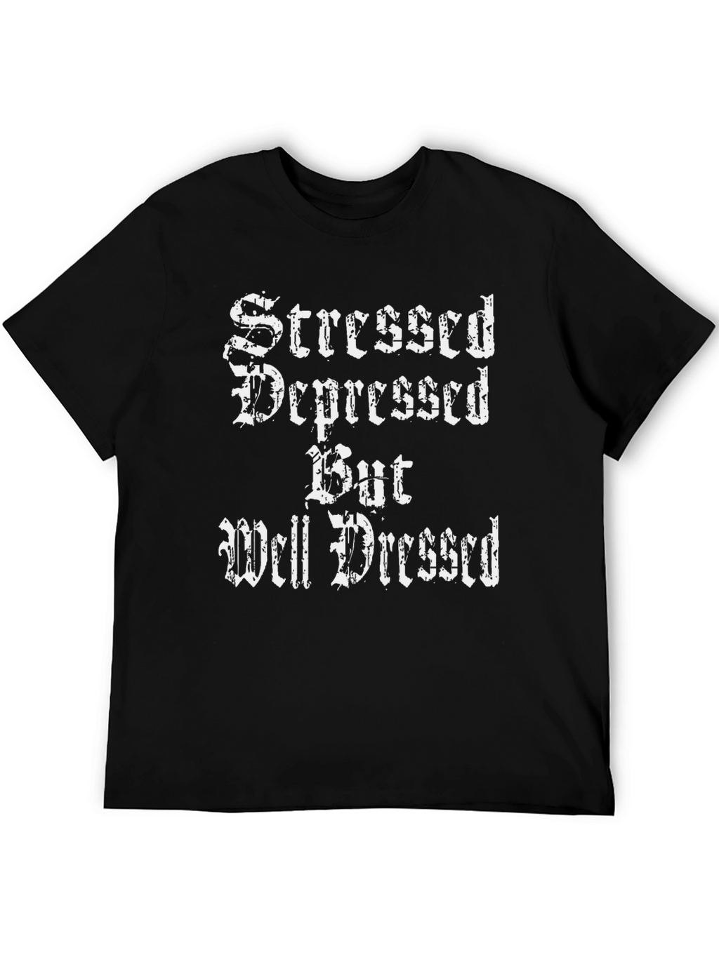 Stressed Depressed But Well Dressed Black T-Shirt