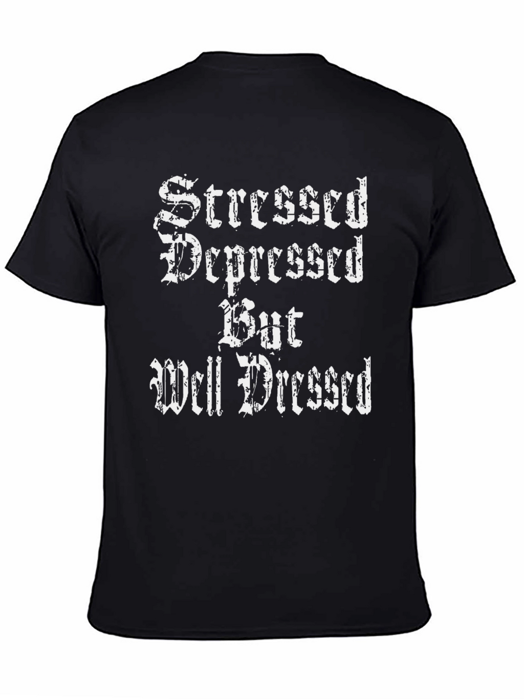 Stressed Depressed But Well Dressed Black T-Shirt