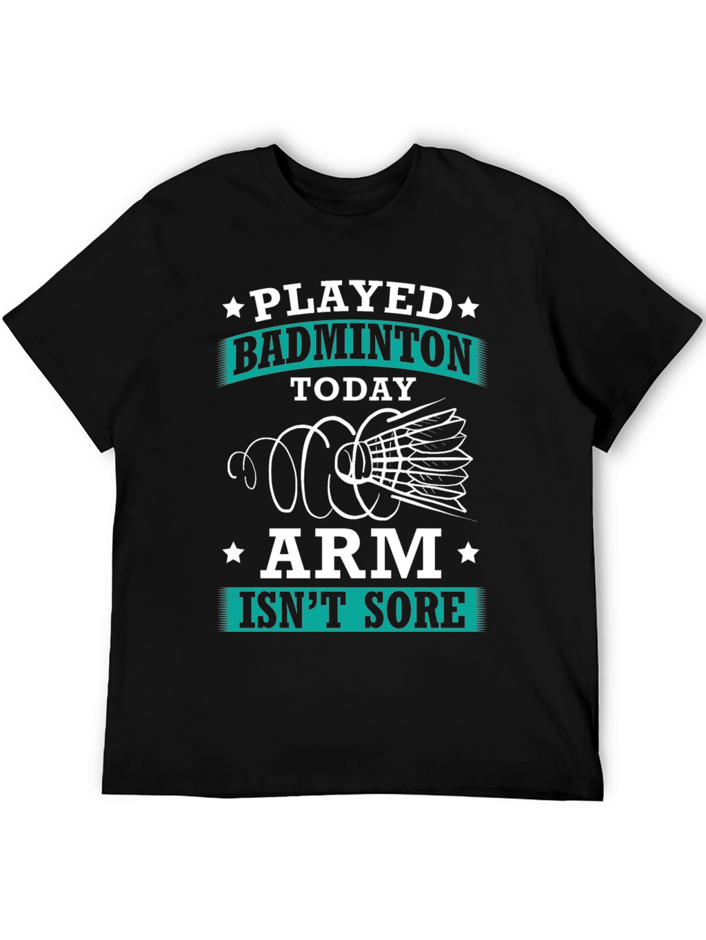 Funny Badminton T-Shirt: Played Today Arm Isnt Sore!