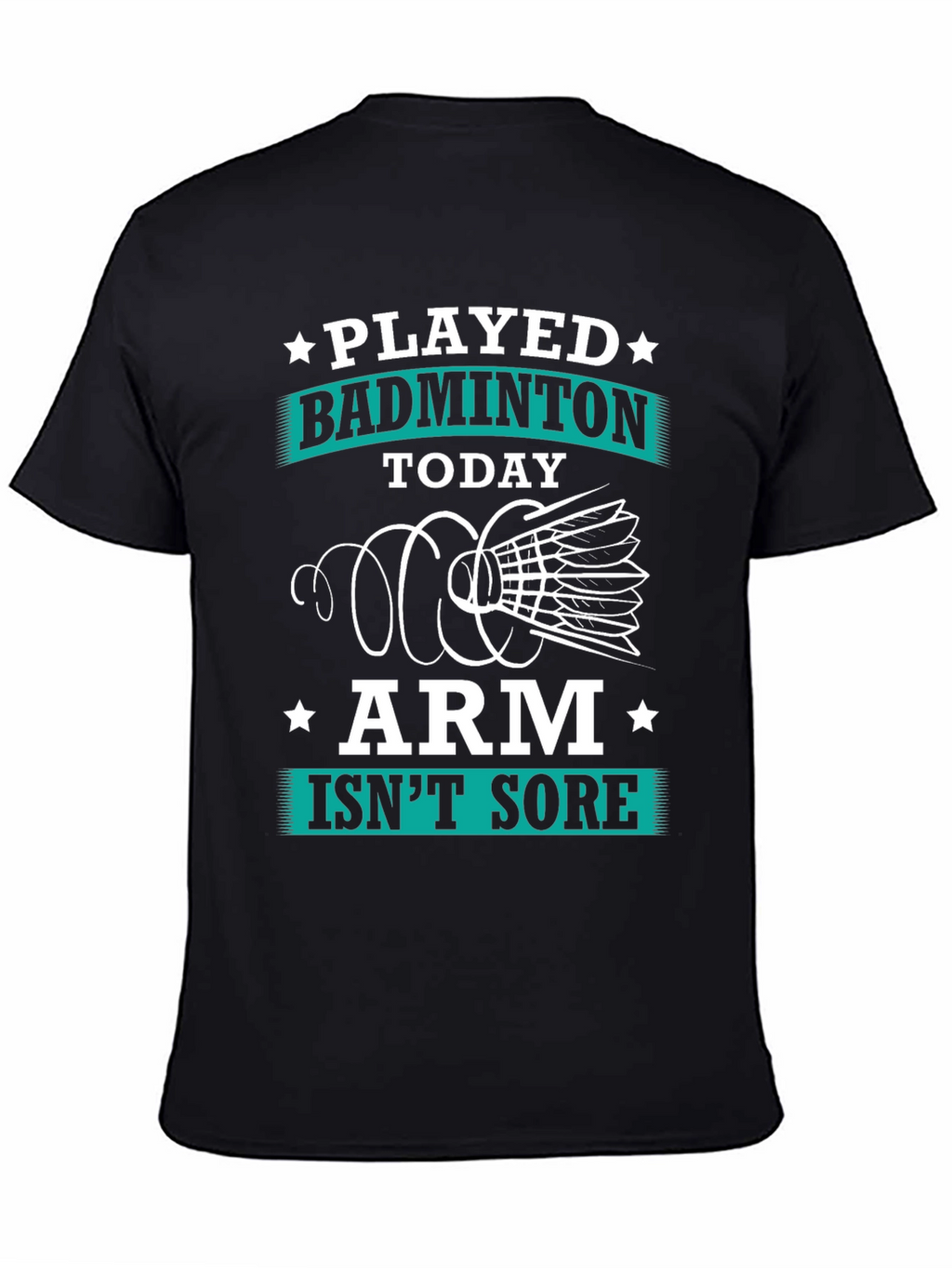 Funny Badminton T-Shirt: Played Today Arm Isnt Sore!