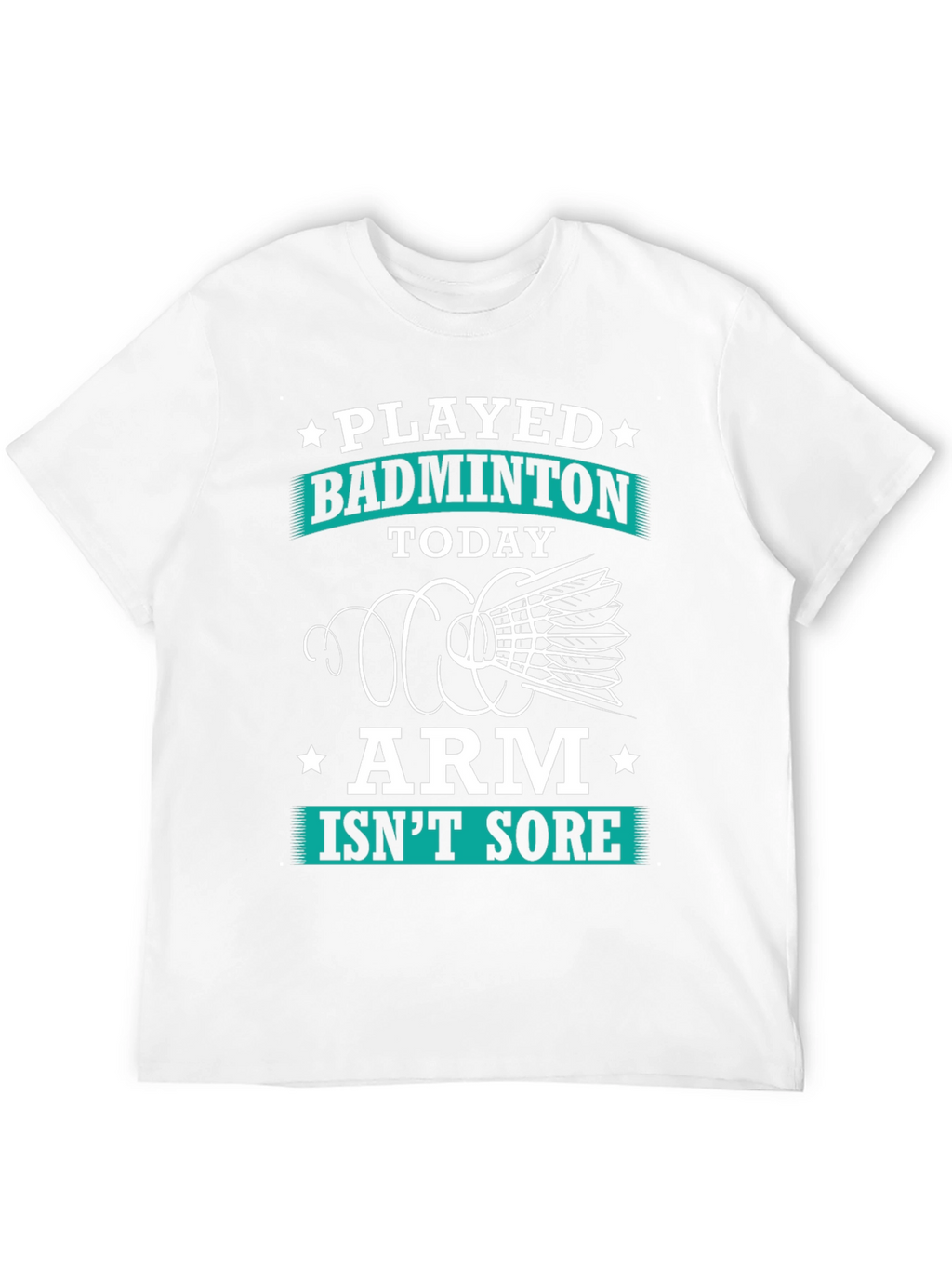 Funny Badminton T-Shirt: Played Today Arm Isnt Sore!