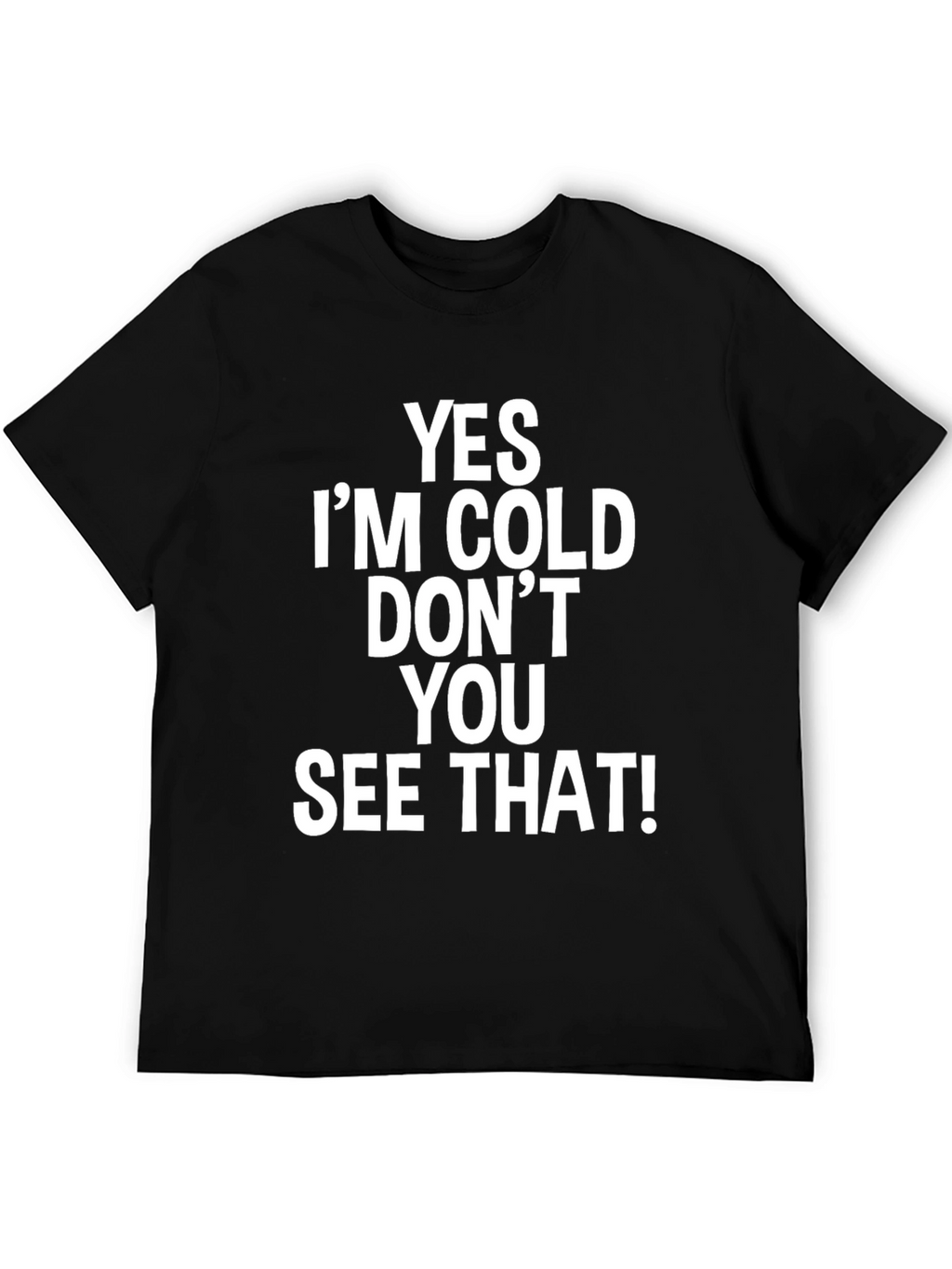 Humorous Yes Im Cold! Graphic Tee