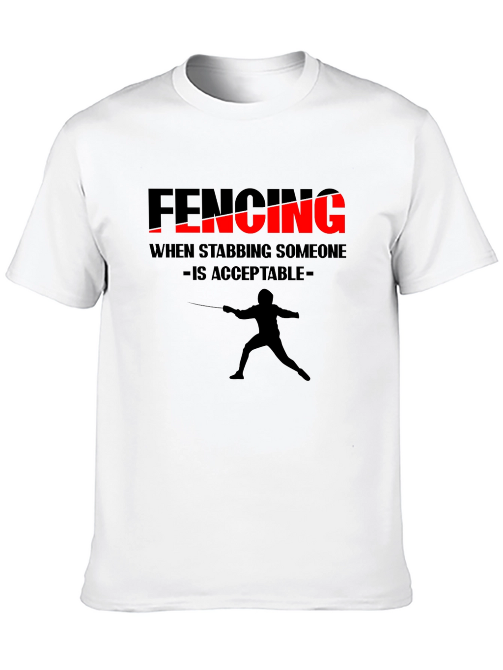 Fencing Humor Tee - When Stabbing is Acceptable
