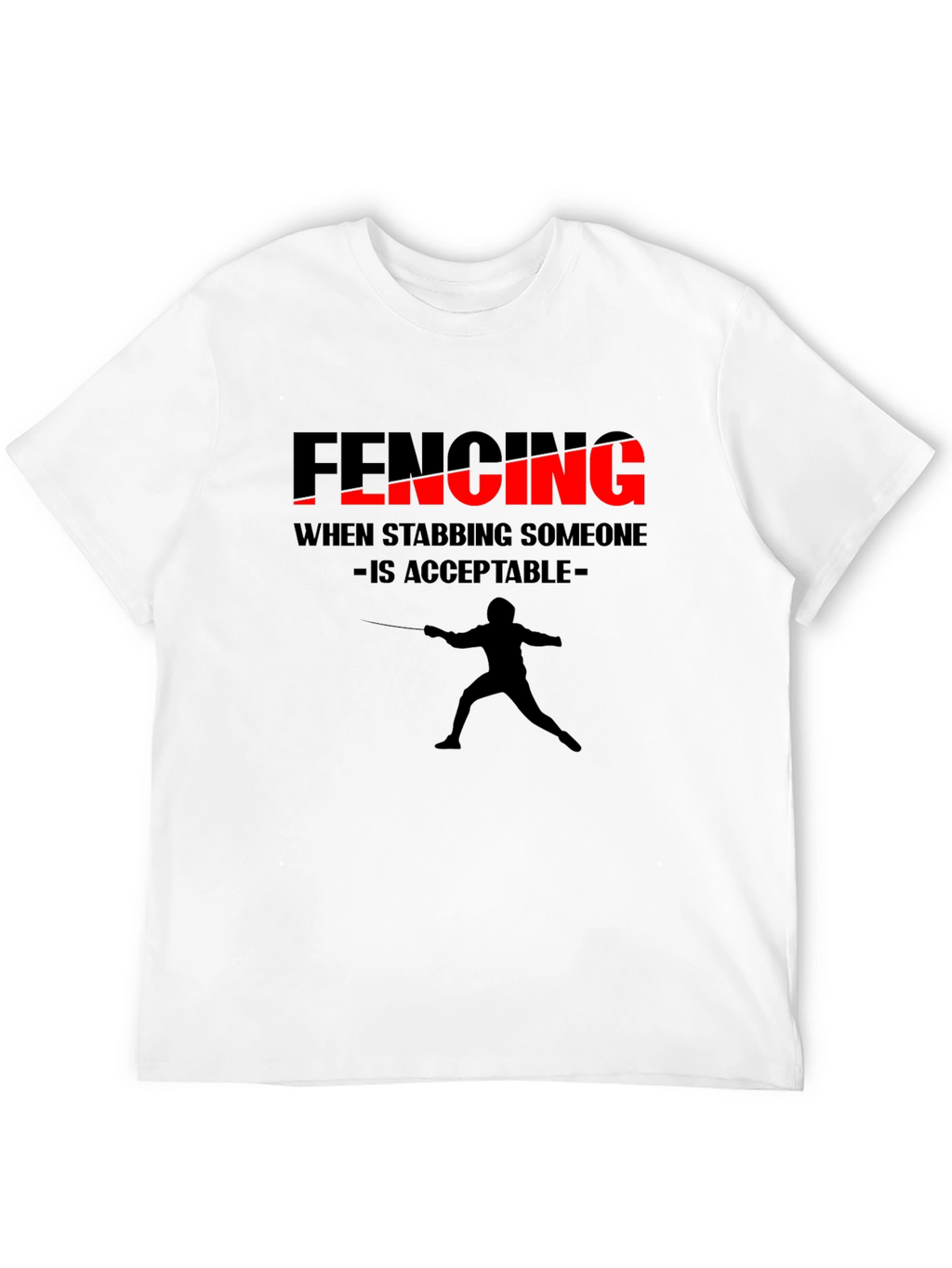Fencing Humor Tee - When Stabbing is Acceptable