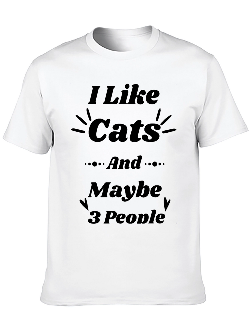 I Like Cats and Maybe 3 People T-Shirt