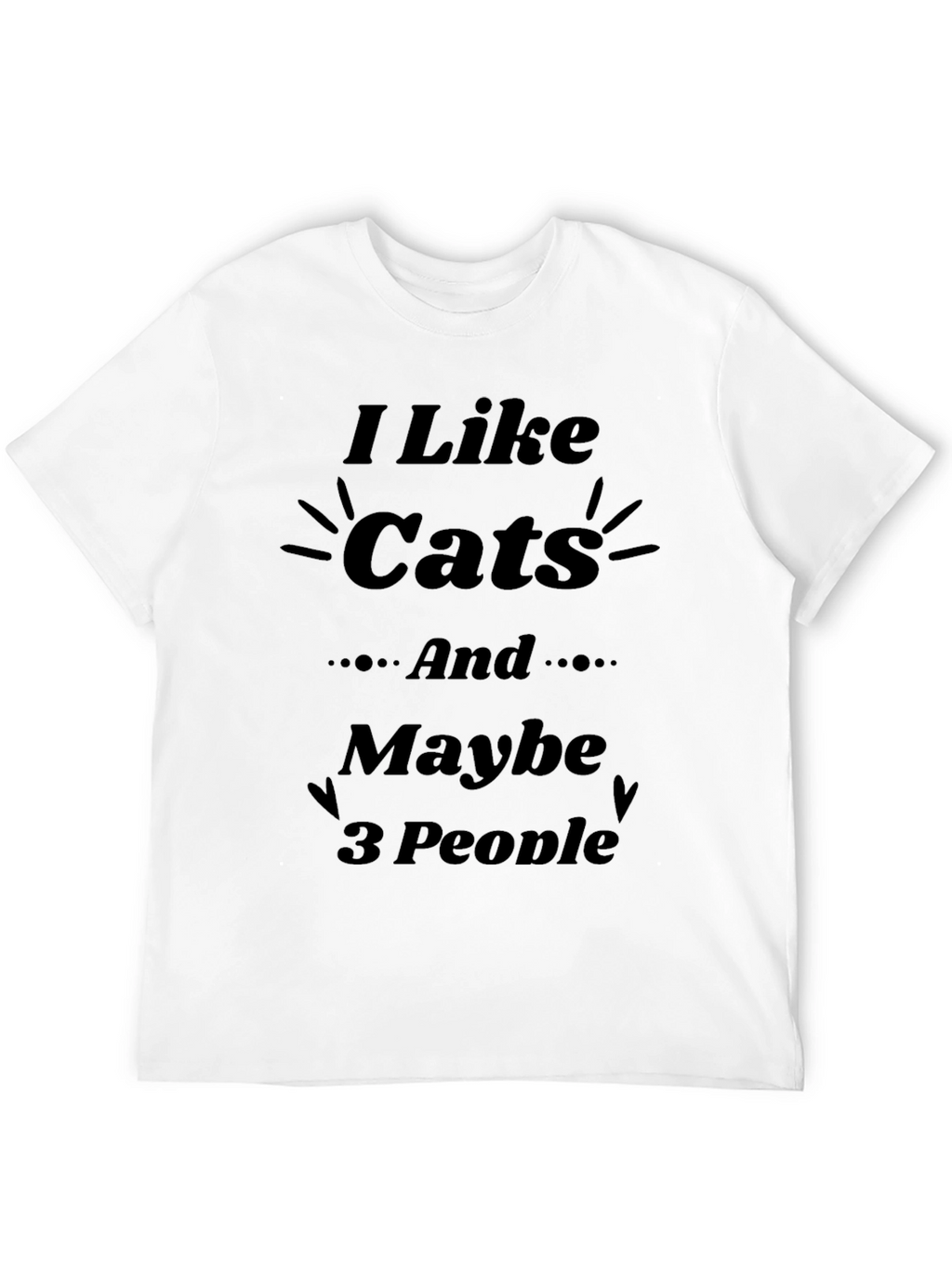 I Like Cats and Maybe 3 People T-Shirt