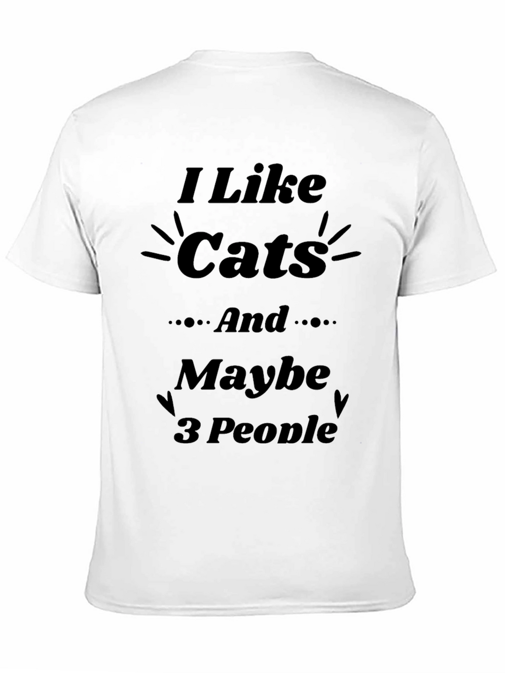I Like Cats and Maybe 3 People T-Shirt