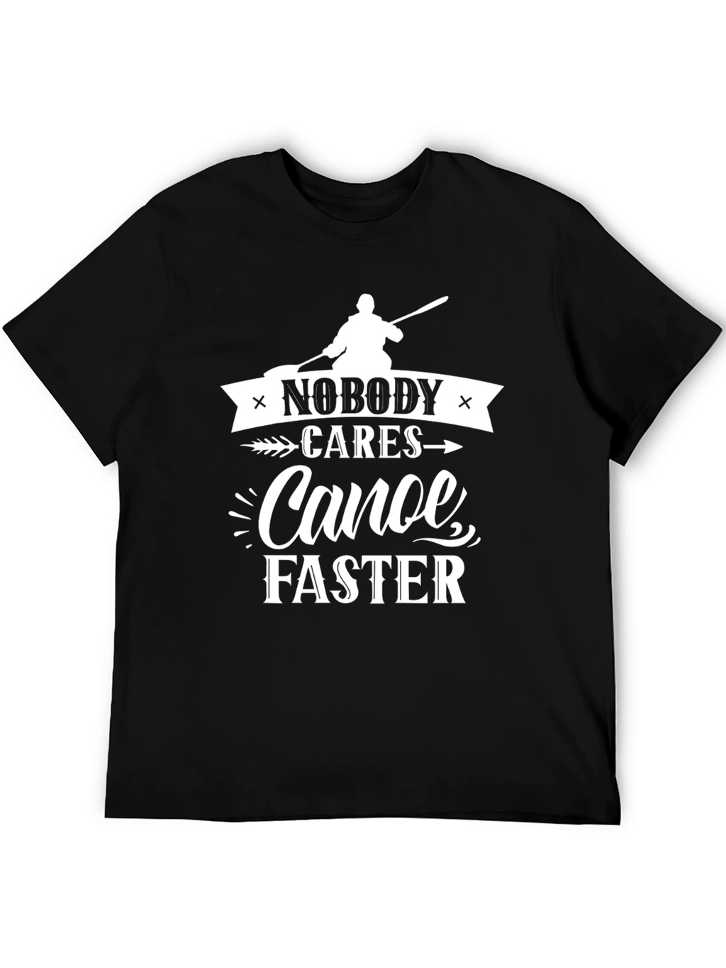 Nobody Cares Canoe Faster Graphic Tee