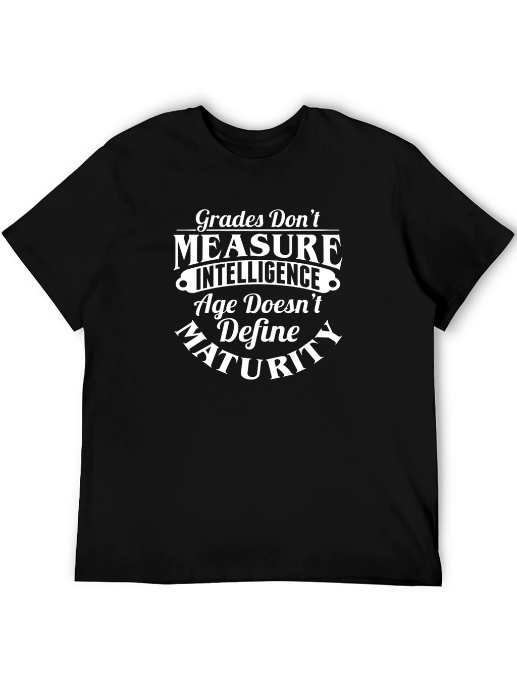 Grades Dont Measure T-Shirt - Intelligence Maturity Tee