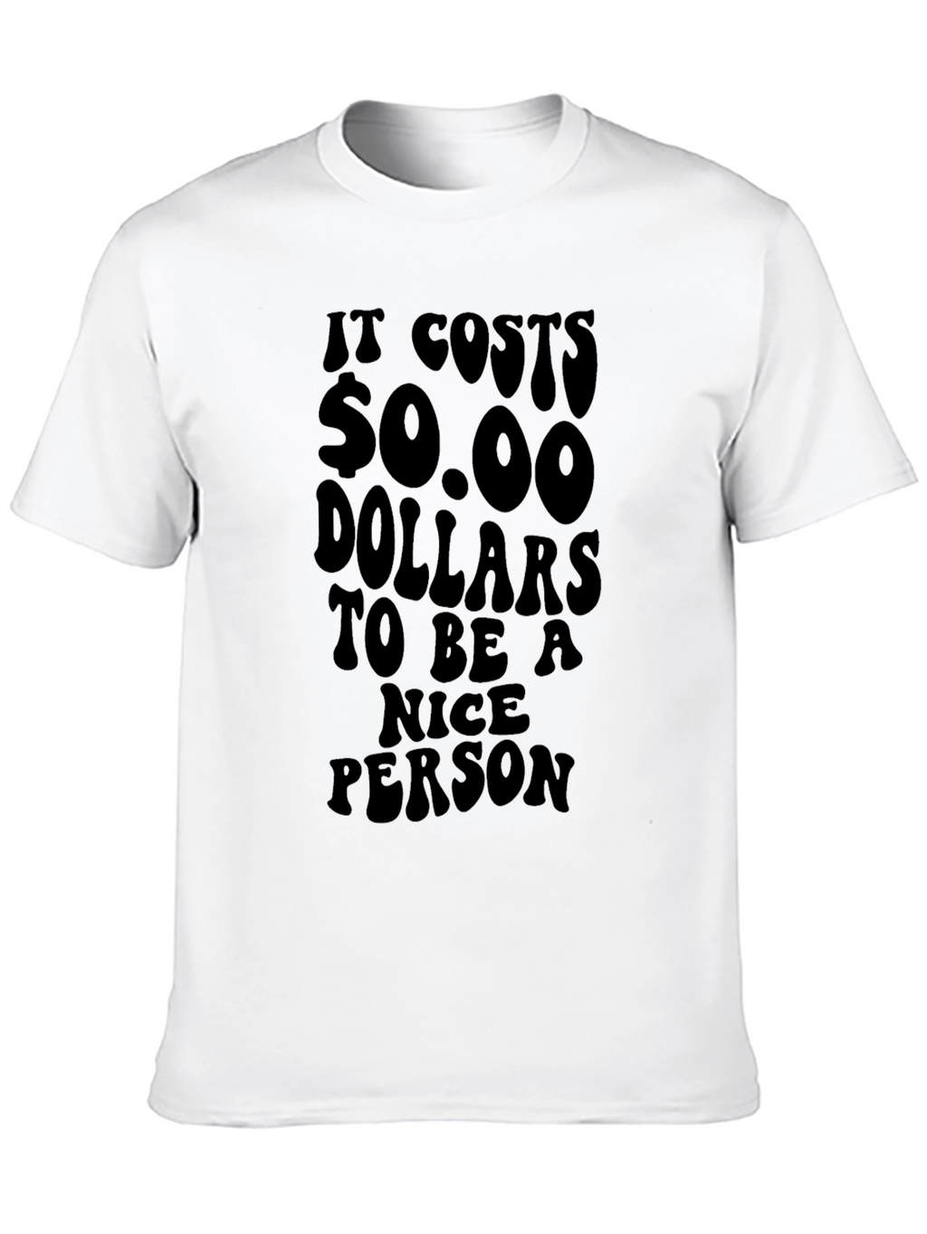 Funny It Costs $0.00 to be Nice Black T-Shirt