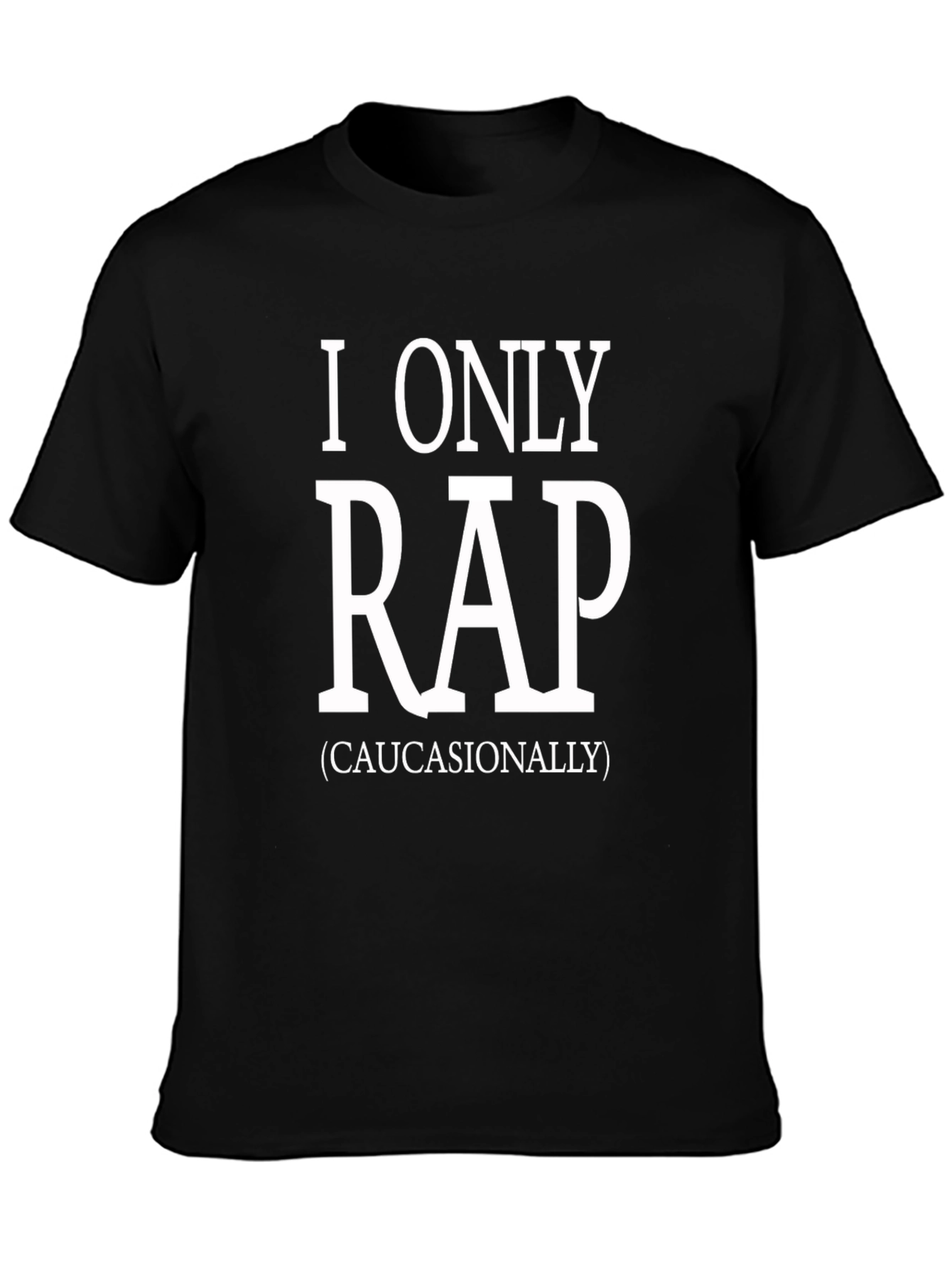 I Only Rap (Caucasianally) Graphic Tee