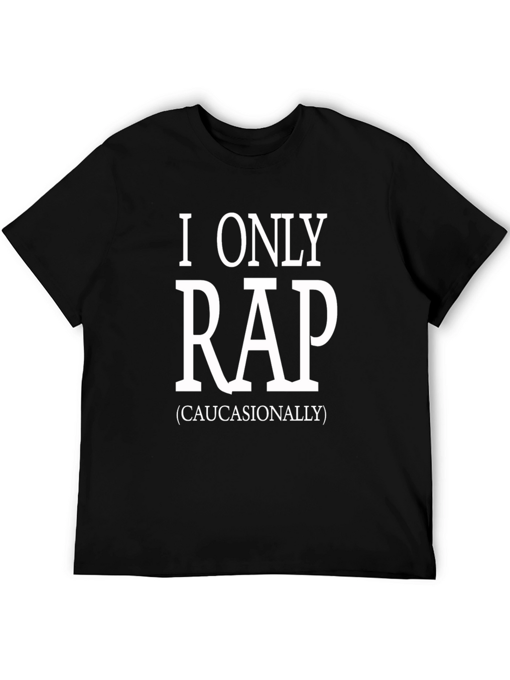 I Only Rap (Caucasianally) Graphic Tee