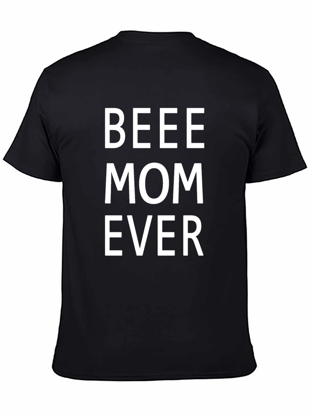 BEEE Mom Ever T-Shirt - Comfortable Casual Wear