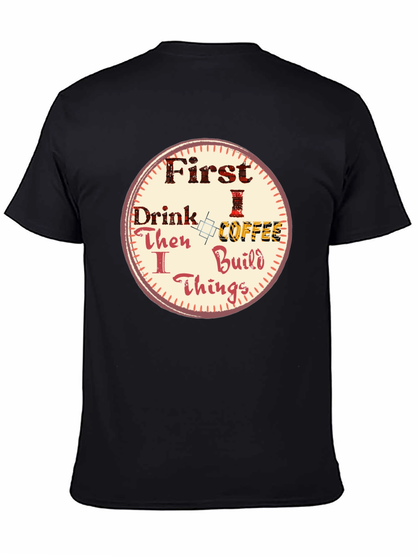 First Drink Coffee Then I Build Things Graphic Tee
