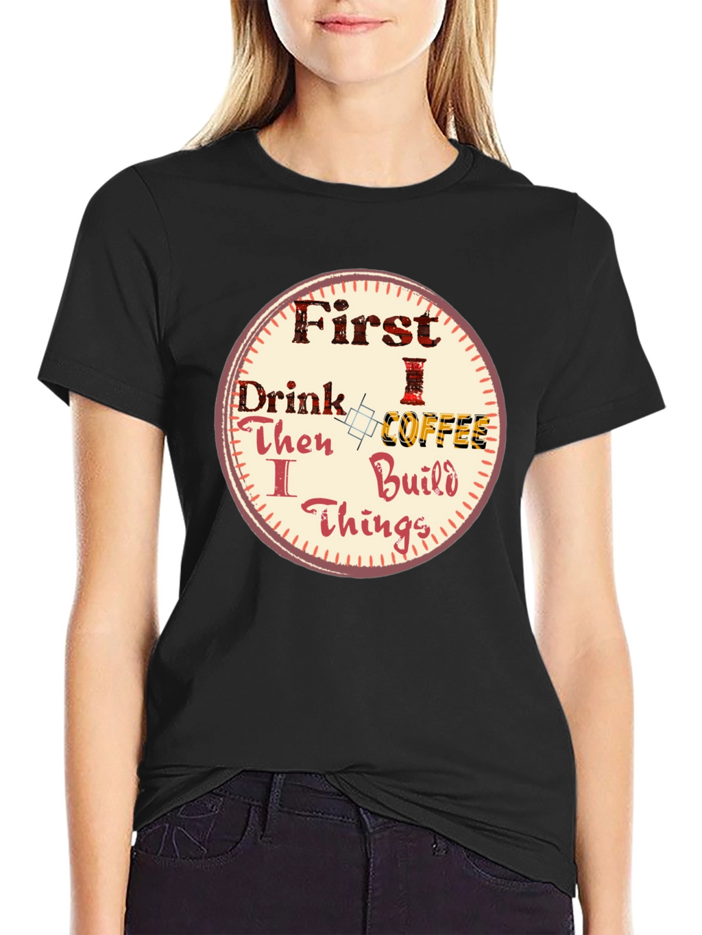 First Drink Coffee Then I Build Things Graphic Tee
