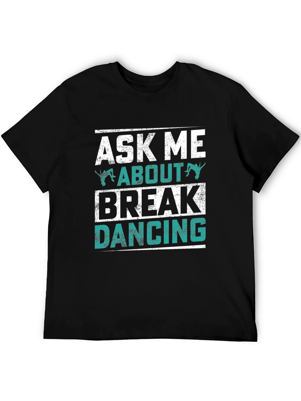 Ask Me About Break Dancing Black Graphic Tee