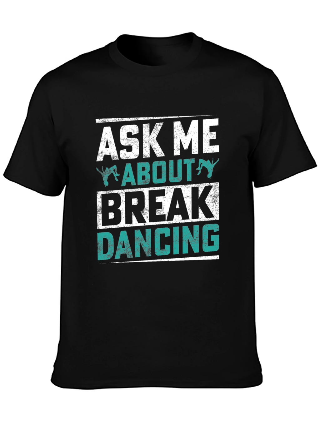 Ask Me About Break Dancing Black Graphic Tee