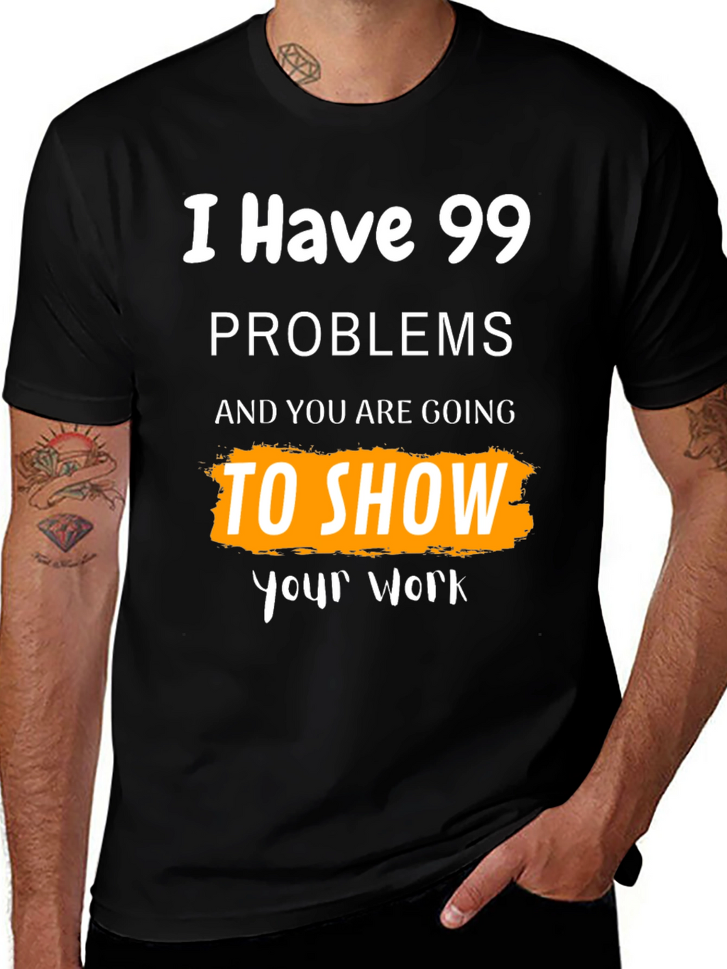 99 Problems Show Your Work Graphic Tee