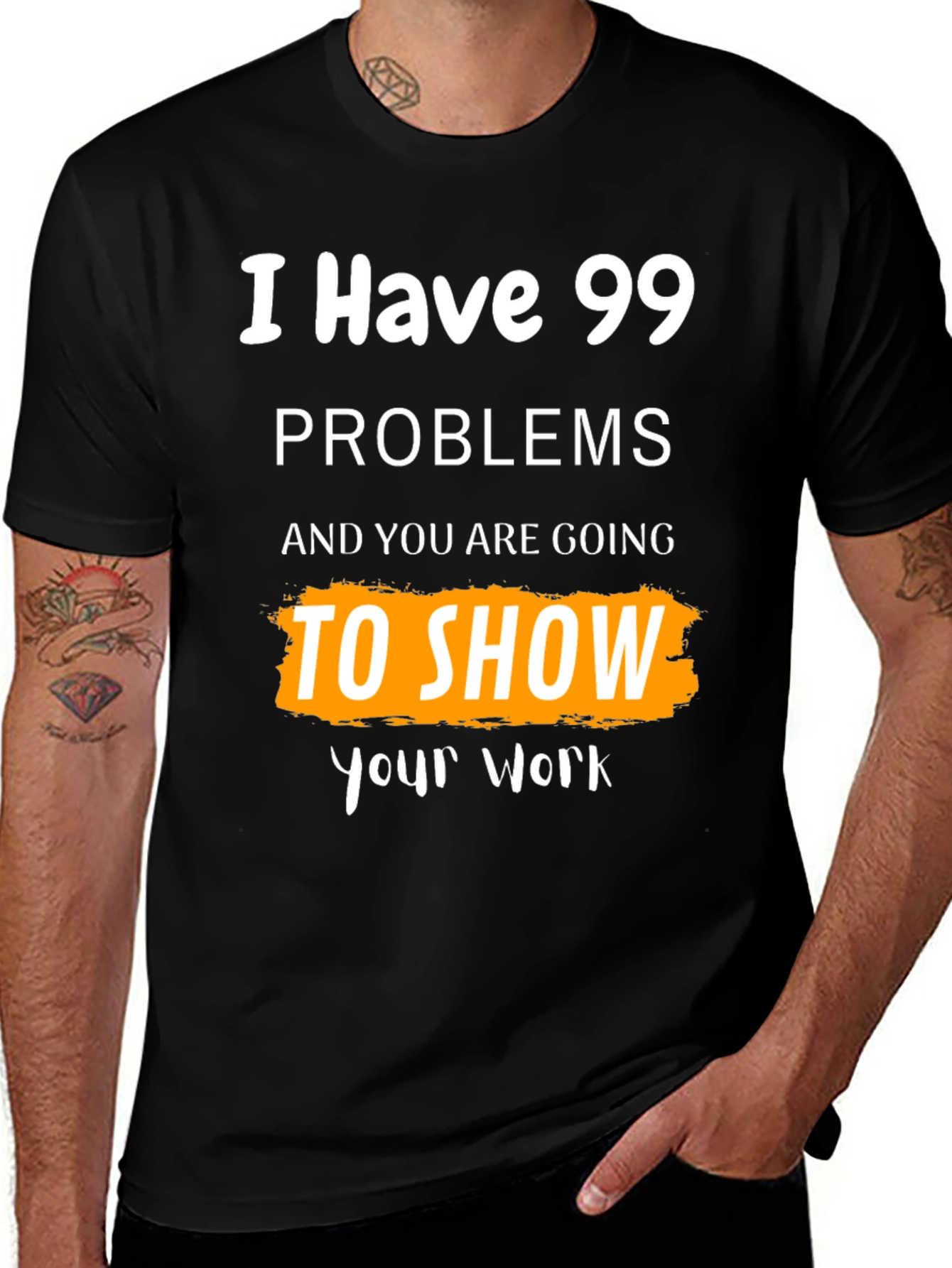99 Problems Show Your Work Graphic Tee