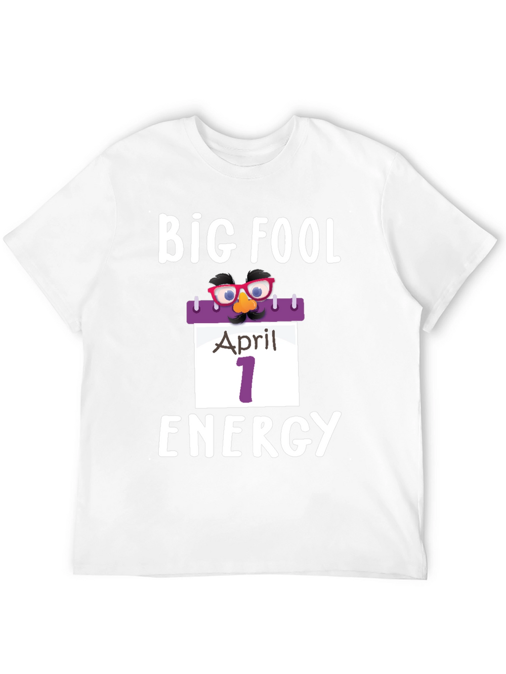 Big Fool Energy April 1st T-Shirt