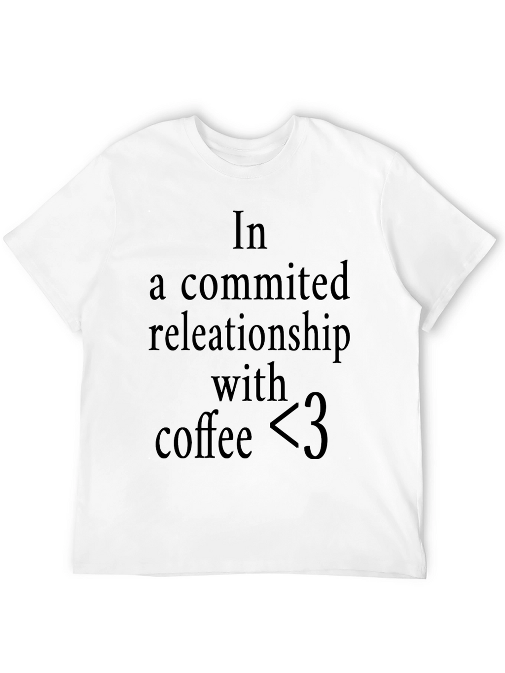 Coffee Lover T-Shirt: In A Committed Relationship