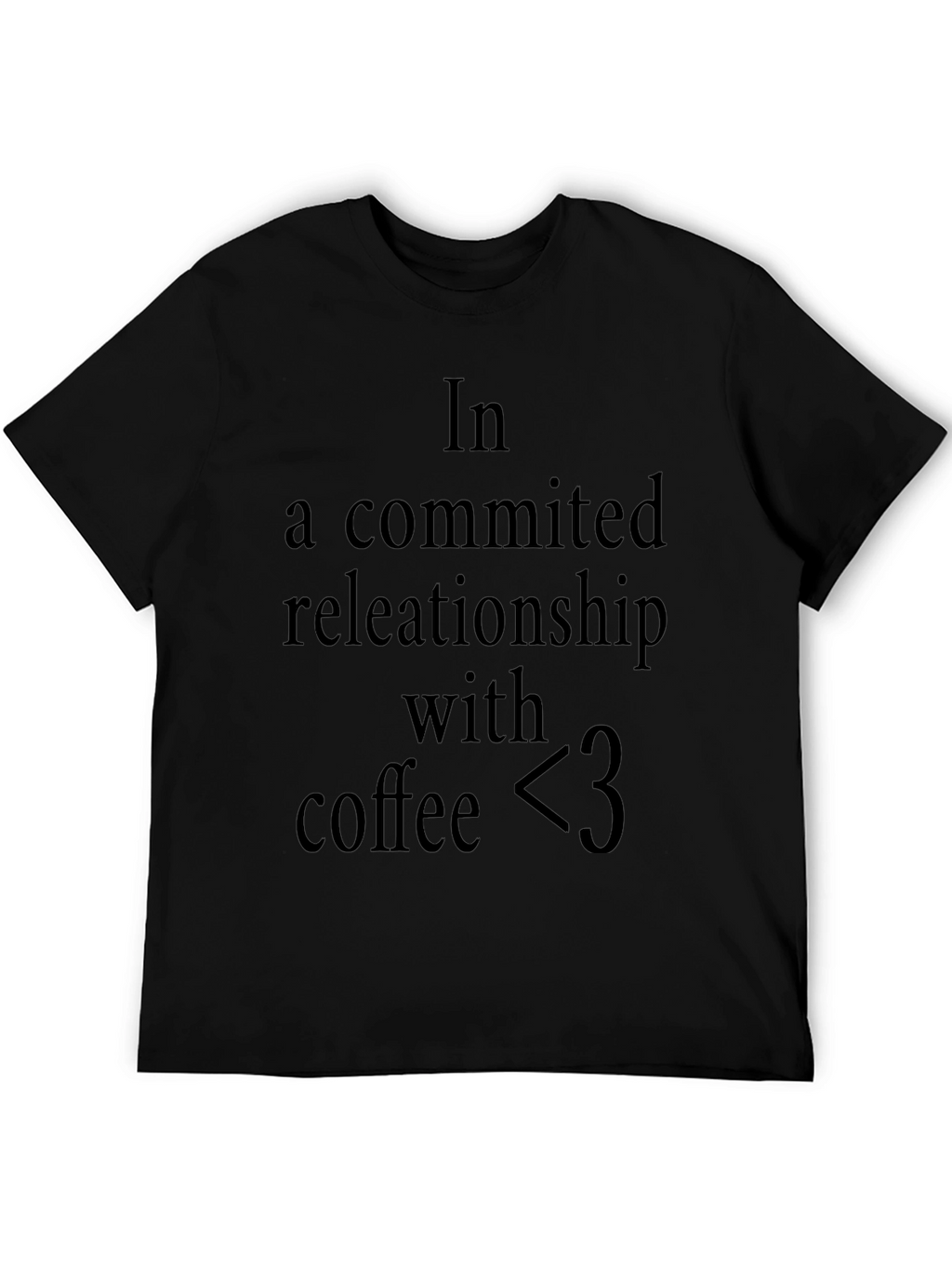Coffee Lover T-Shirt: In A Committed Relationship