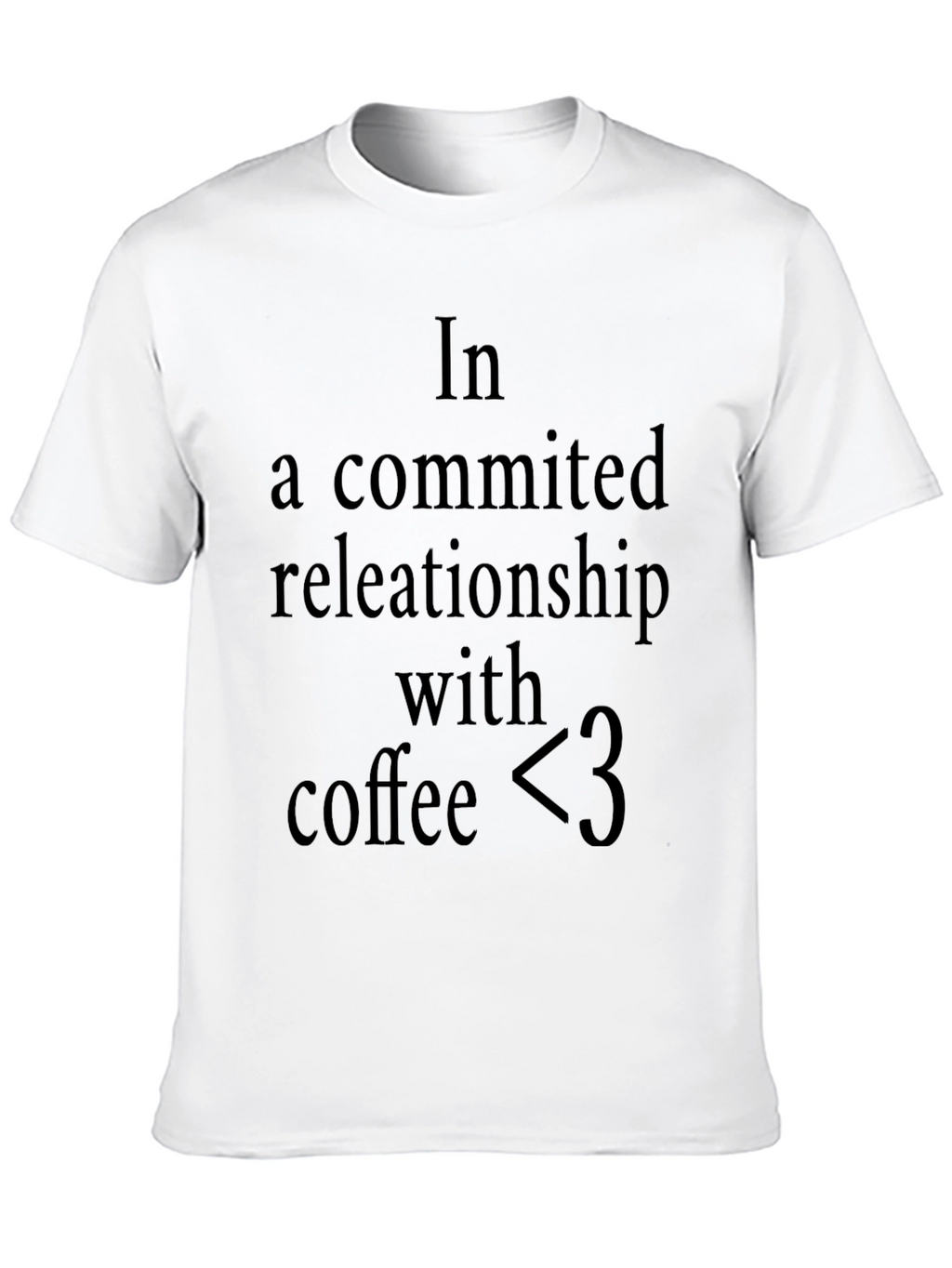 Coffee Lover T-Shirt: In A Committed Relationship