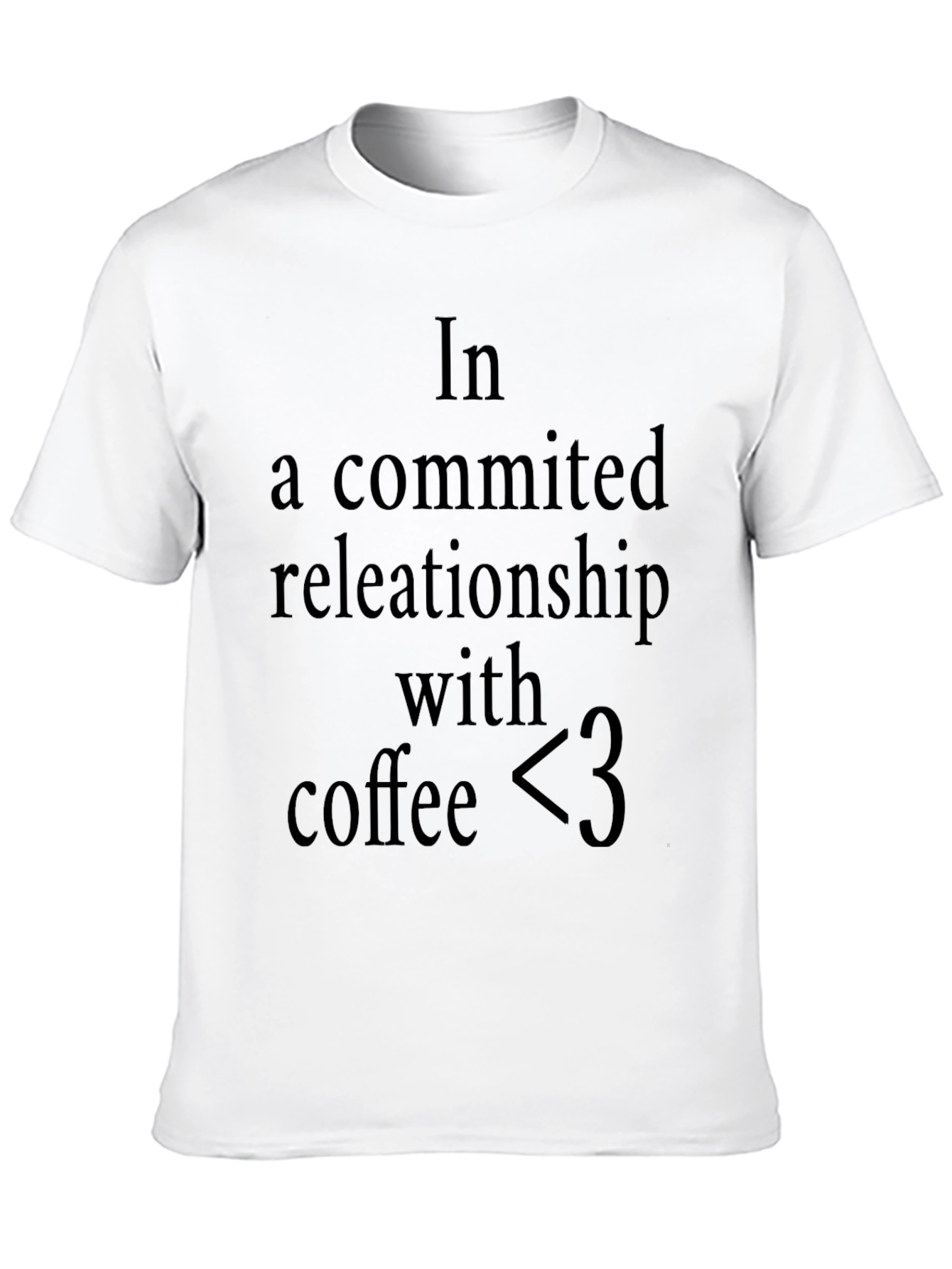Coffee Lover T-Shirt: In A Committed Relationship