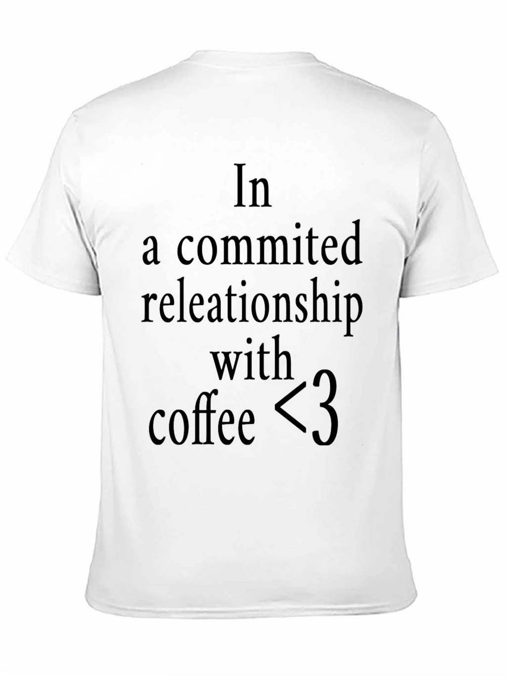 Coffee Lover T-Shirt: In A Committed Relationship