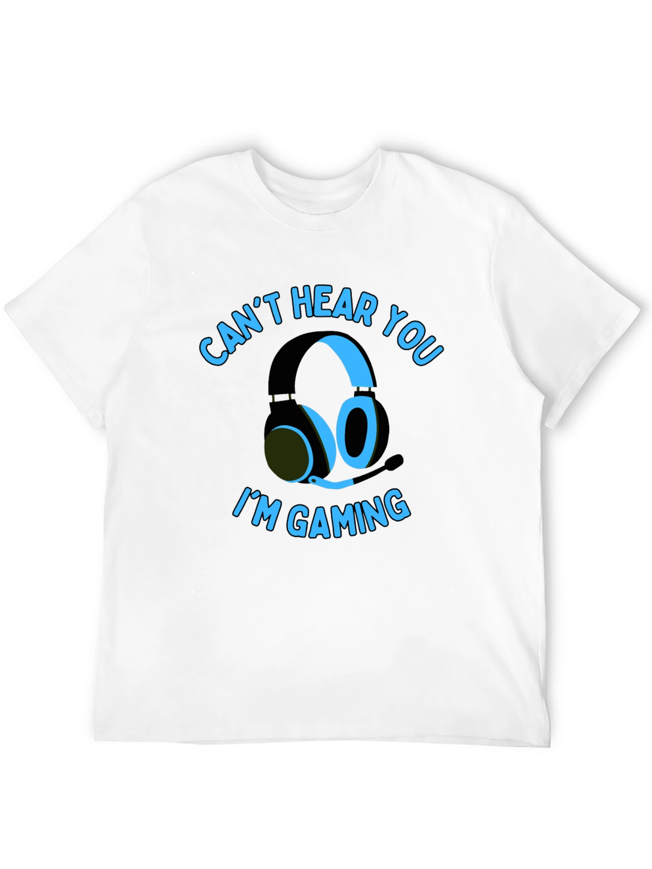 Gamer T-Shirt: Cant Hear You Im Gaming