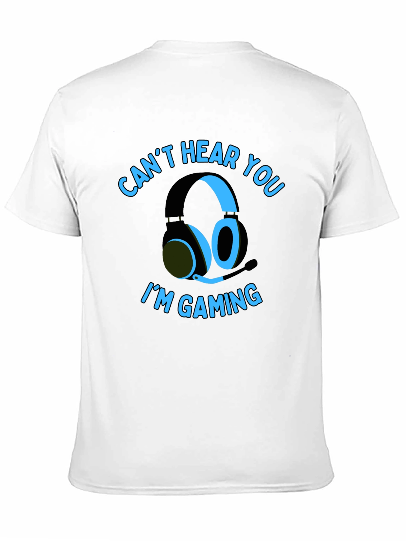 Gamer T-Shirt: Cant Hear You Im Gaming
