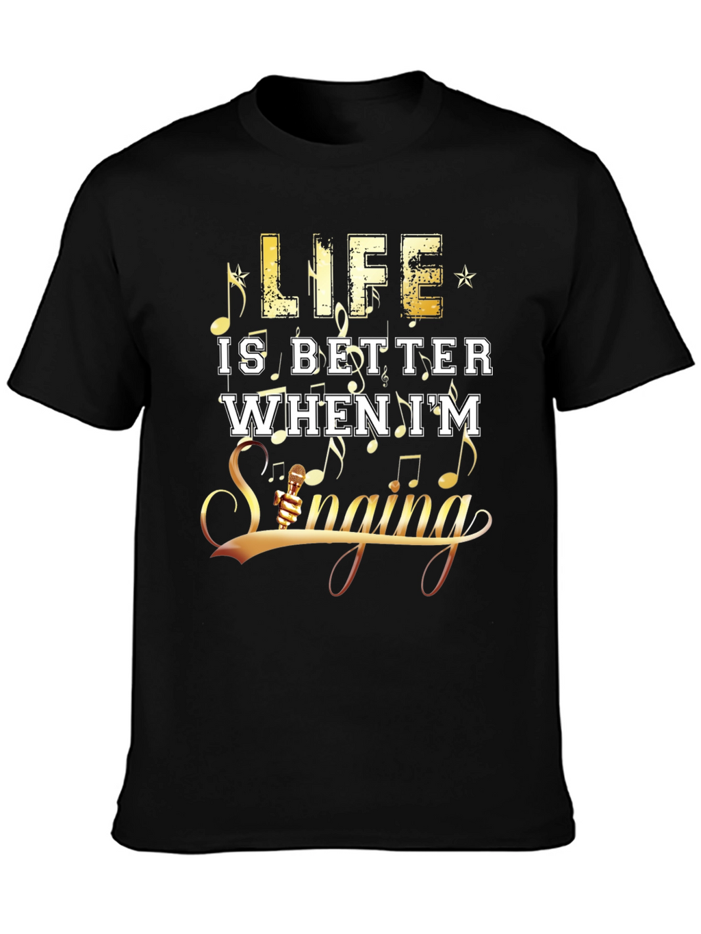Life Is Better When Im Singing Graphic T-Shirt