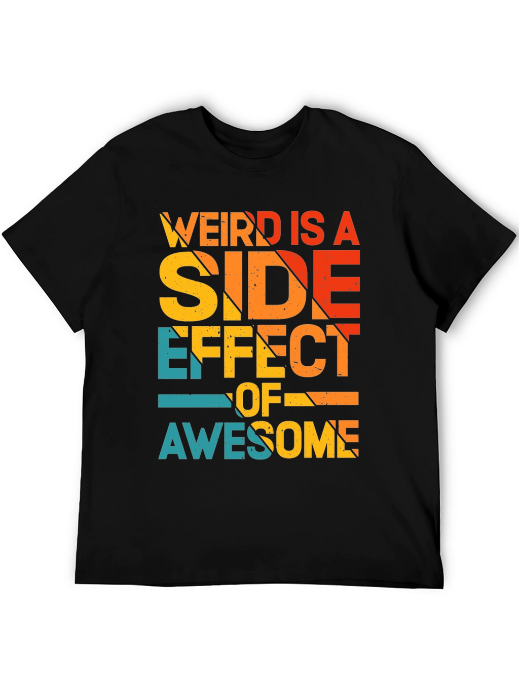 Weird is a Side Effect of Awesome Tee