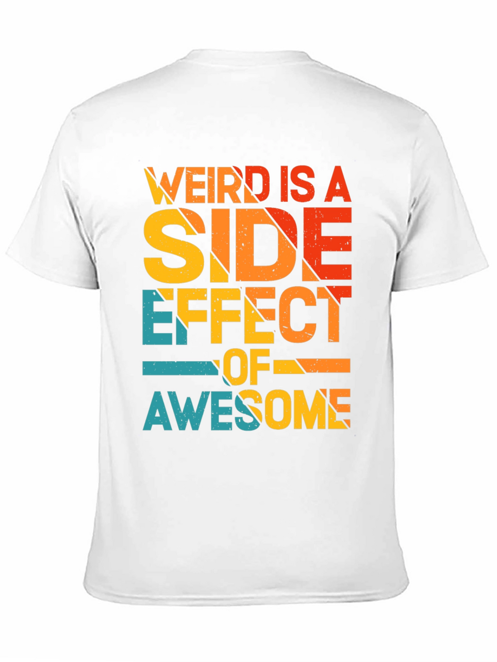 Weird is a Side Effect of Awesome Tee