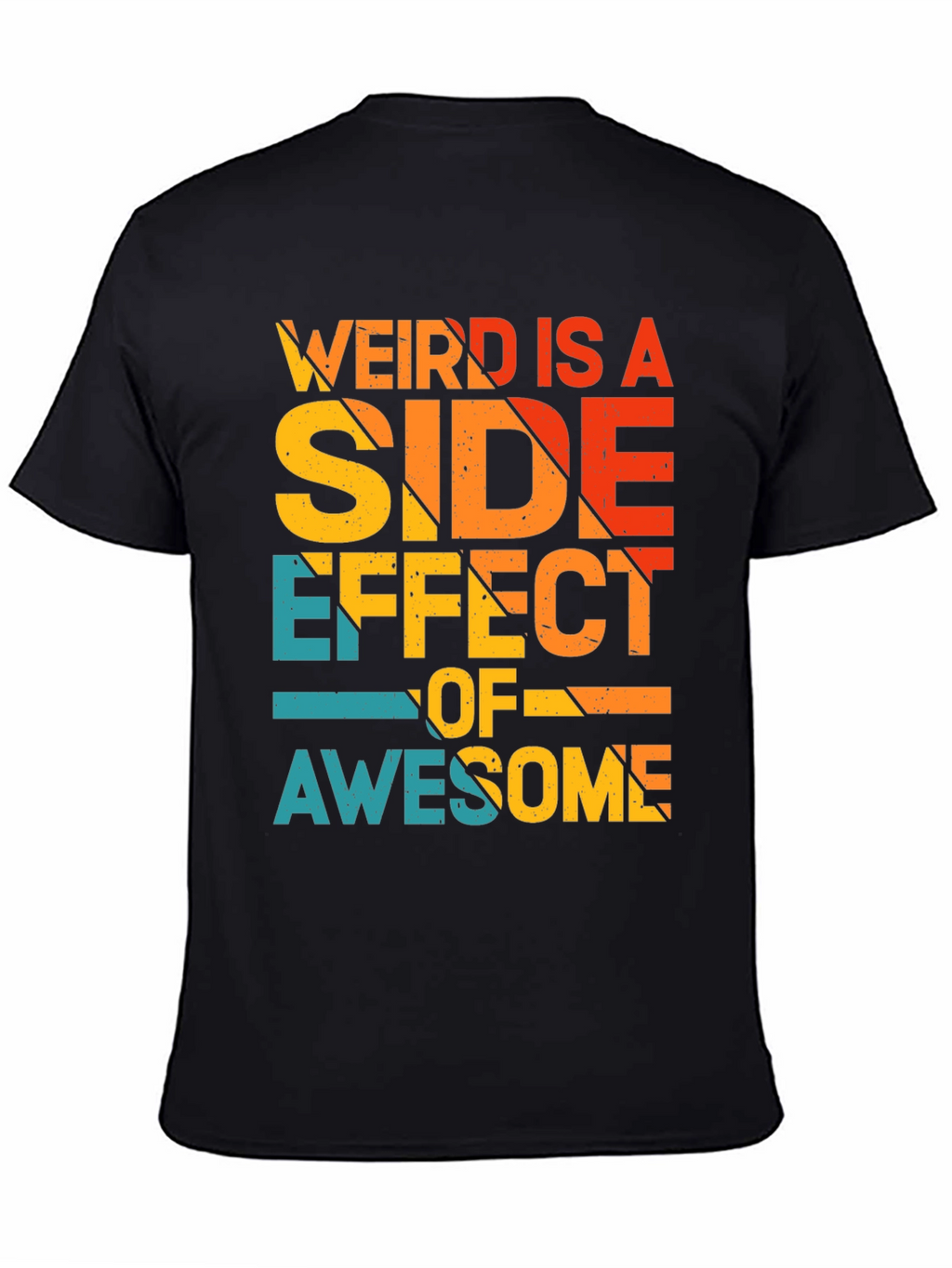 Weird is a Side Effect of Awesome Tee