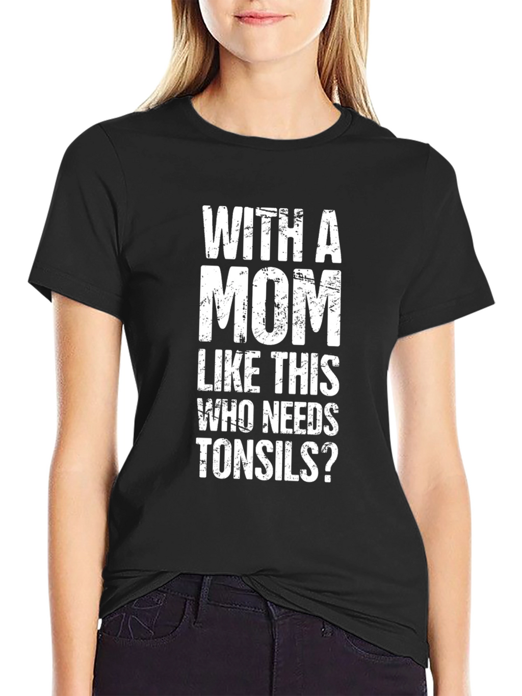 Funny Mom T-Shirt - Who Needs Tonsils?