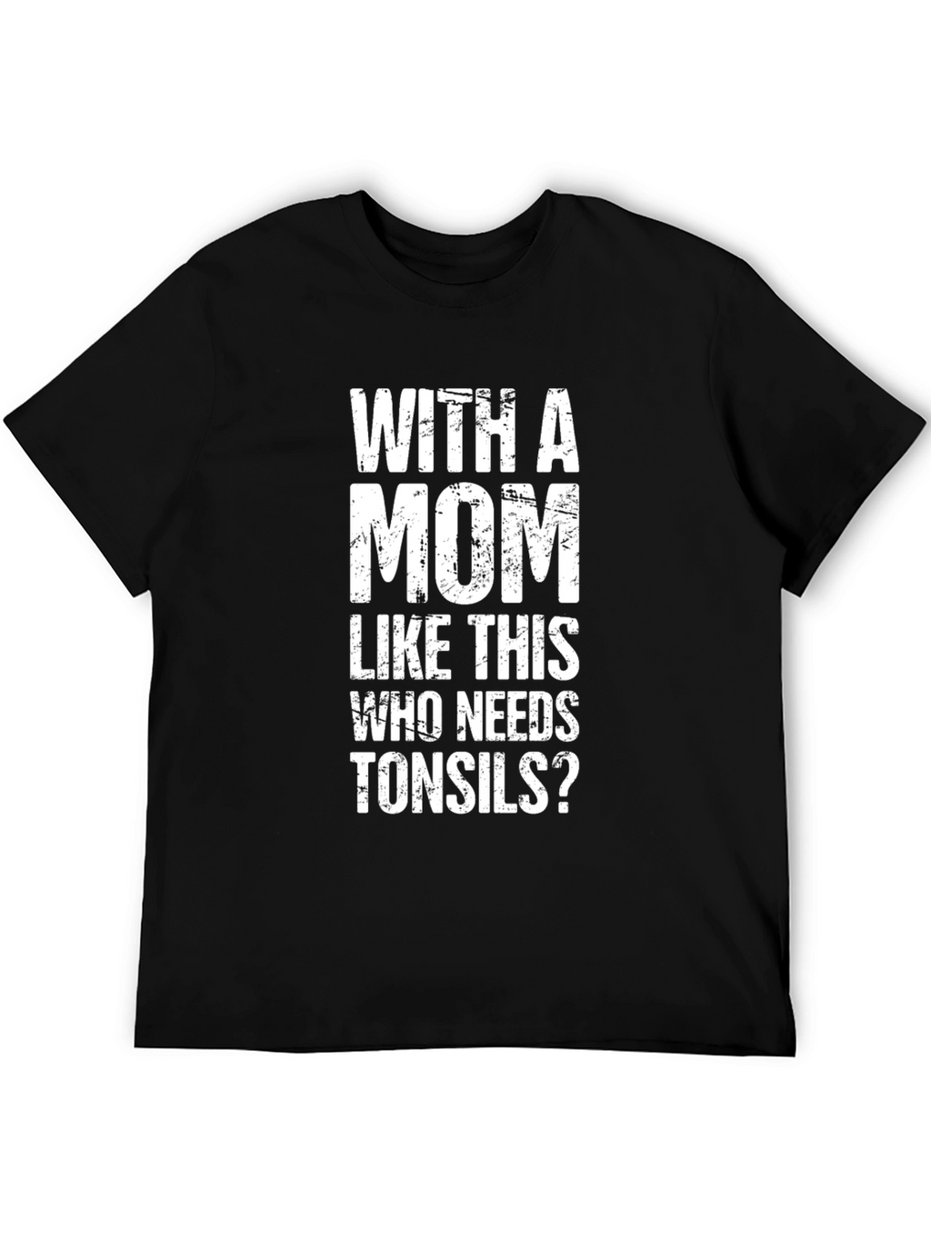 Funny Mom T-Shirt - Who Needs Tonsils?