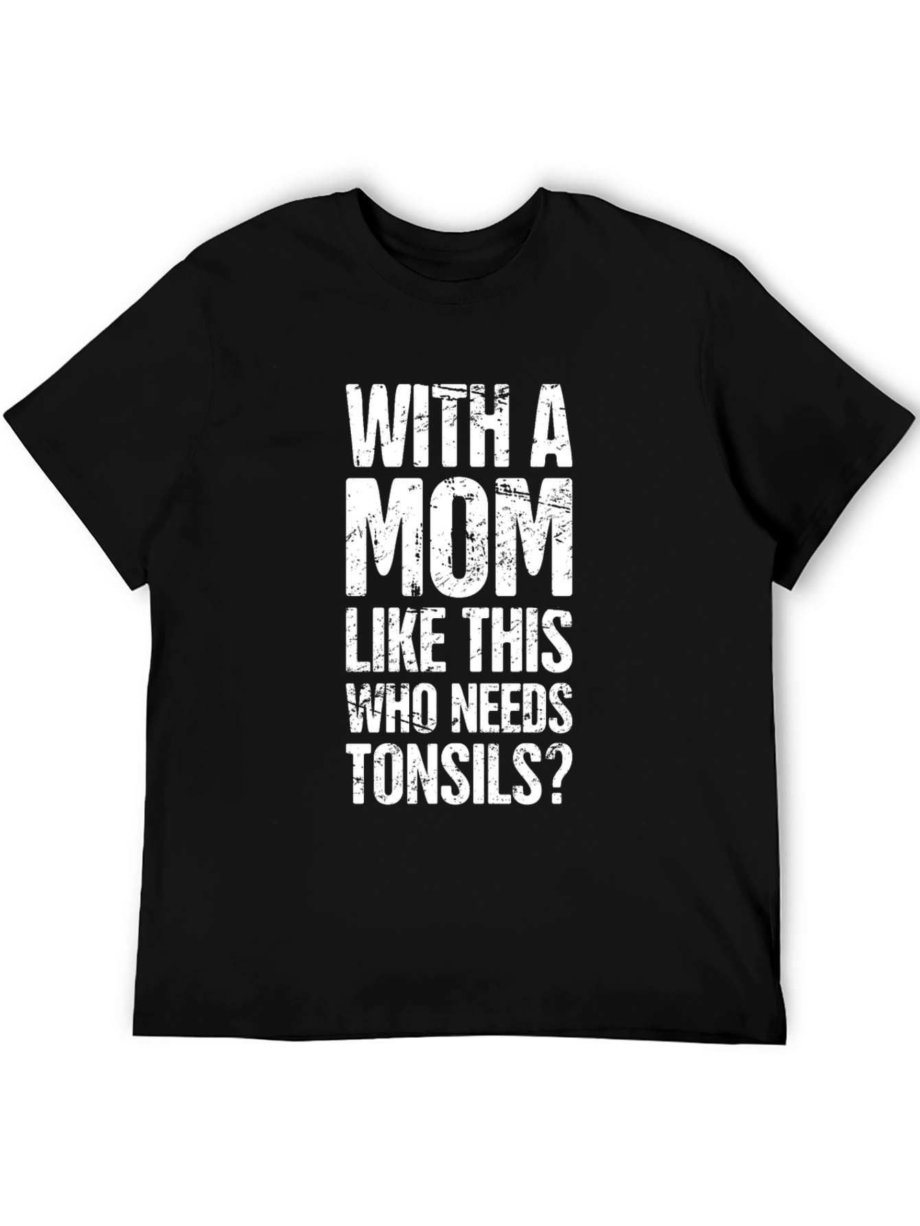 Funny Mom T-Shirt - Who Needs Tonsils?