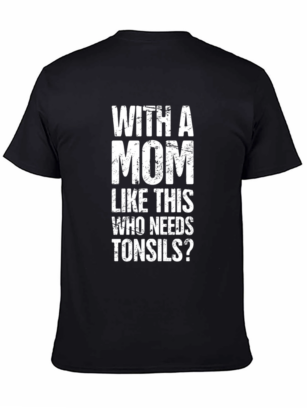 Funny Mom T-Shirt - Who Needs Tonsils?