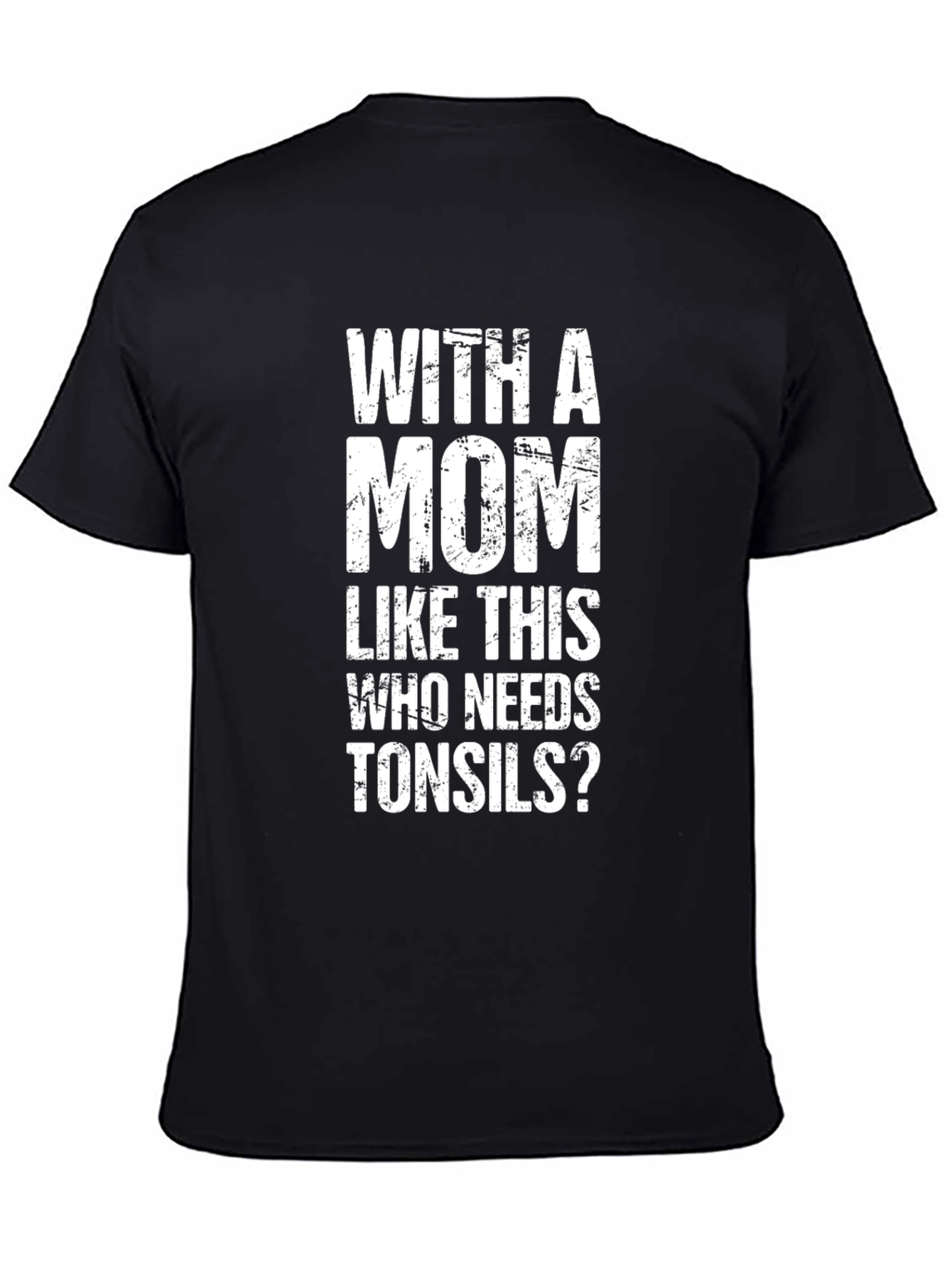 Funny Mom T-Shirt - Who Needs Tonsils?