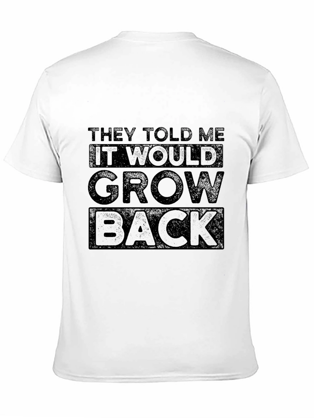 They Told Me It Would Grow Back Graphic Tee