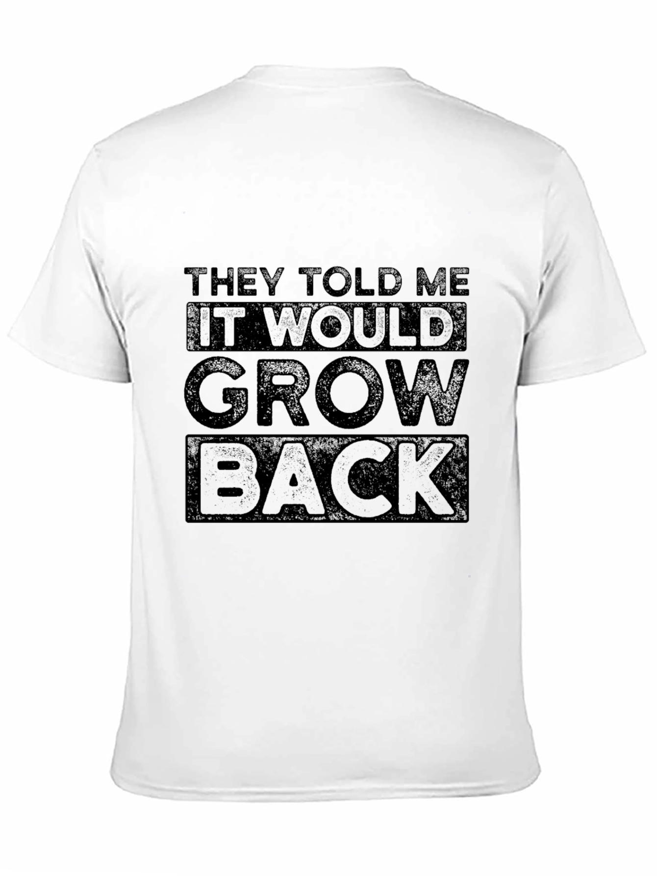 They Told Me It Would Grow Back Graphic Tee