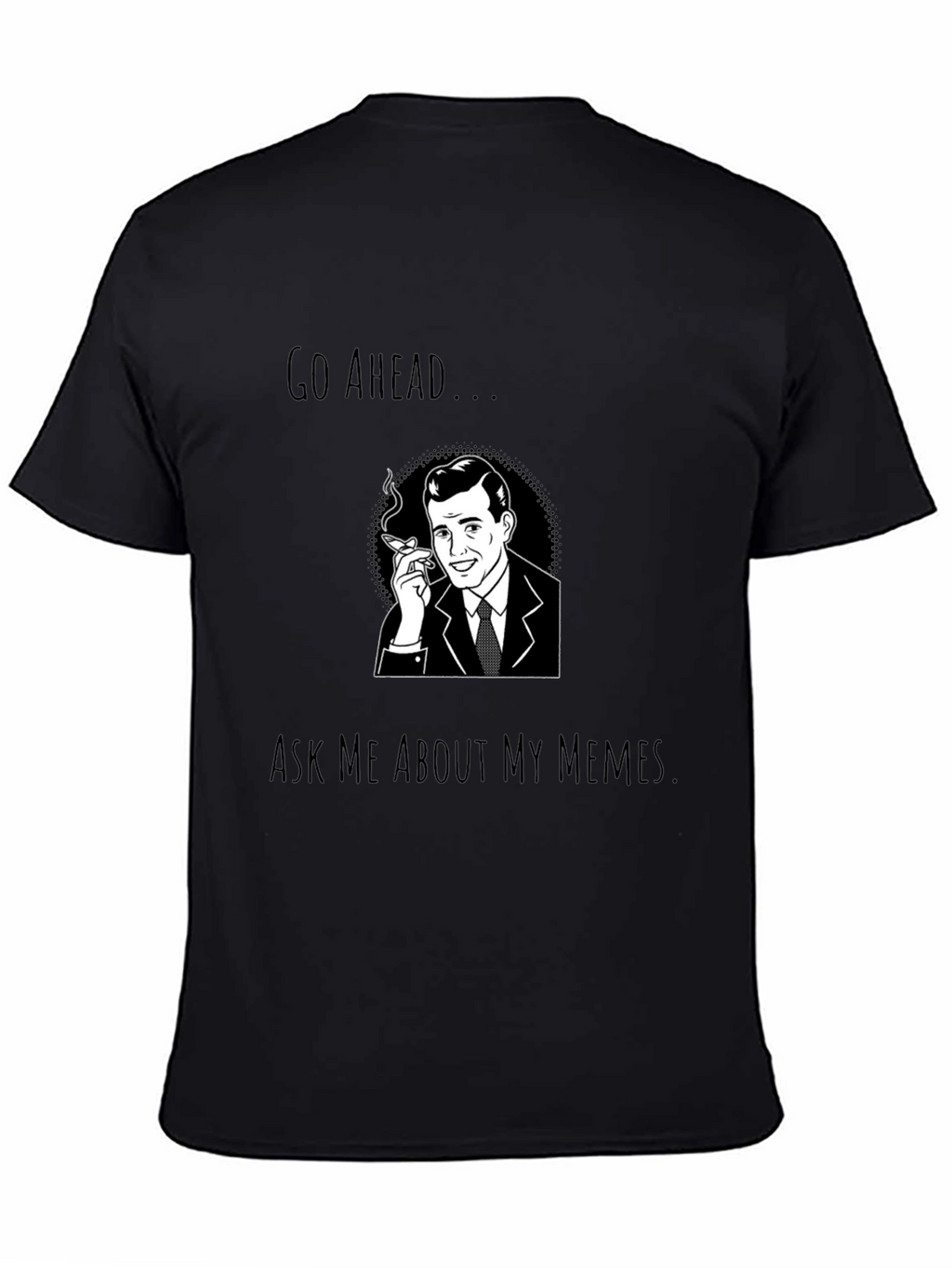 Go Ahead Ask Me About My Memes T-Shirt