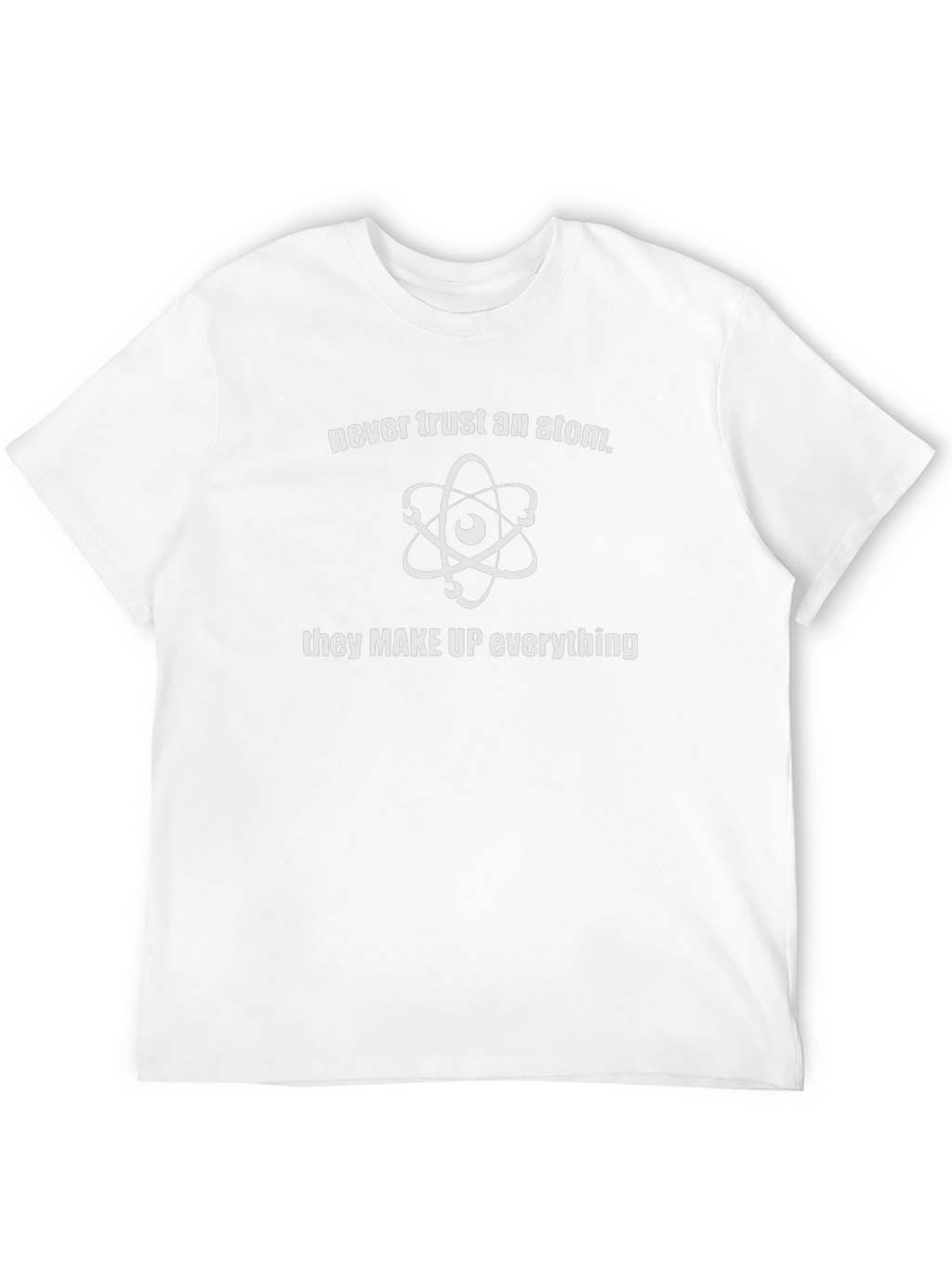 Never Trust An Atom Graphic Tee
