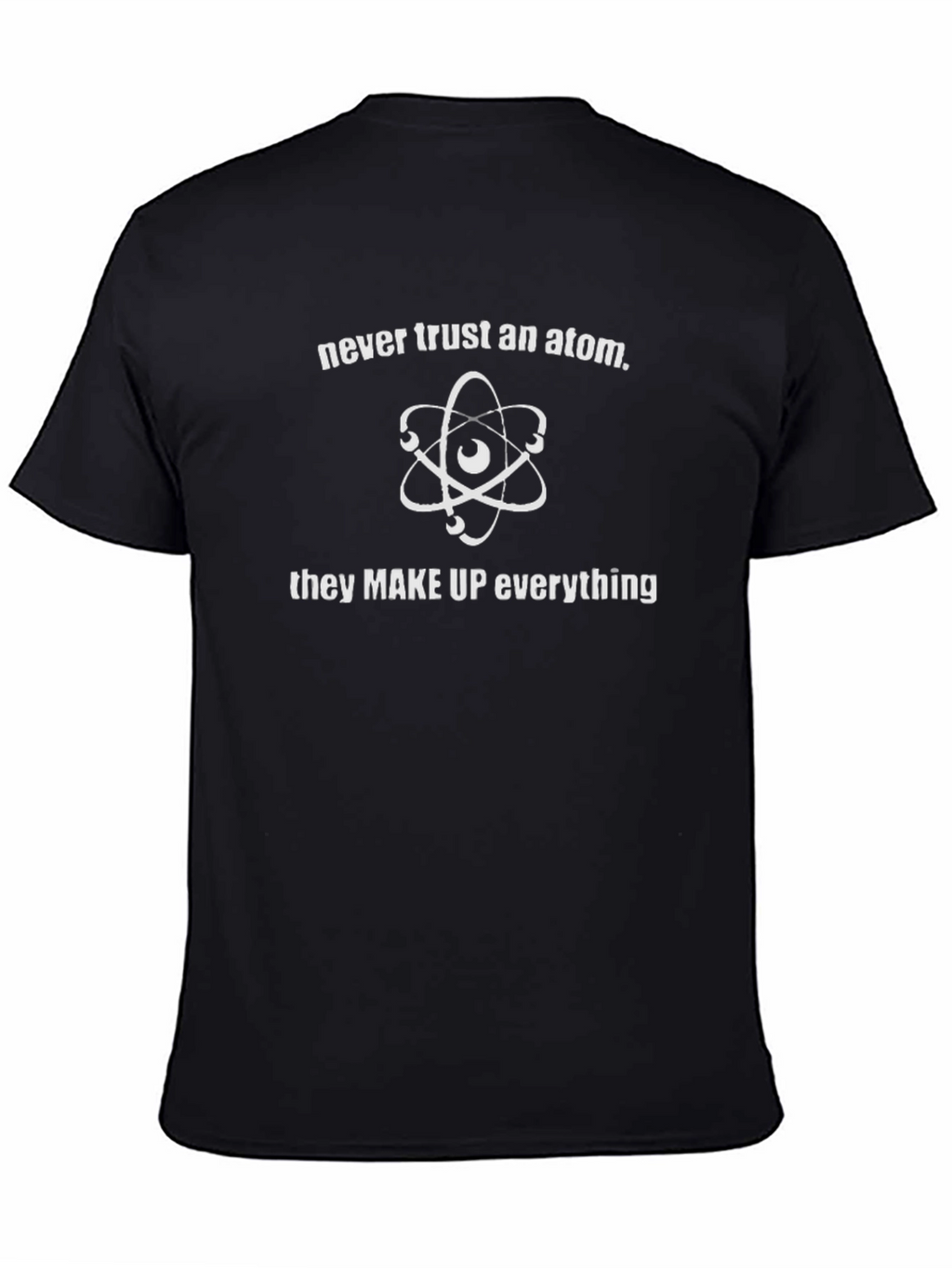 Never Trust An Atom Graphic Tee